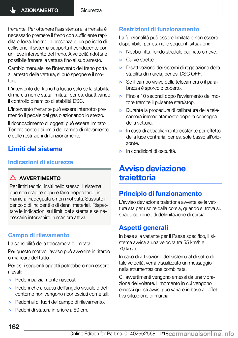 BMW M2 2018  Libretti Di Uso E manutenzione (in Italian) �f�r�e�n�a�n�t�e�.� �P�e�r� �o�t�t�e�n�e�r�e� �l�'�a�s�s�i�s�t�e�n�z�a� �a�l�l�a� �f�r�e�n�a�t�a� �è�n�e�c�e�s�s�a�r�i�o� �p�r�e�m�e�r�e� �i�l� �f�r�e�n�o� �c�o�n� �s�u�f�f�i�c�i�e�n�t�e� �r�a�p�