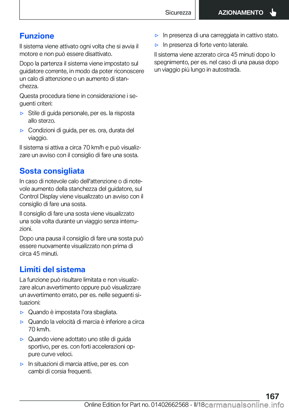 BMW M2 2018  Libretti Di Uso E manutenzione (in Italian) �F�u�n�z�i�o�n�e
�I�l� �s�i�s�t�e�m�a� �v�i�e�n�e� �a�t�t�i�v�a�t�o� �o�g�n�i� �v�o�l�t�a� �c�h�e� �s�i� �a�v�v�i�a� �i�l �m�o�t�o�r�e� �e� �n�o�n� �p�u�