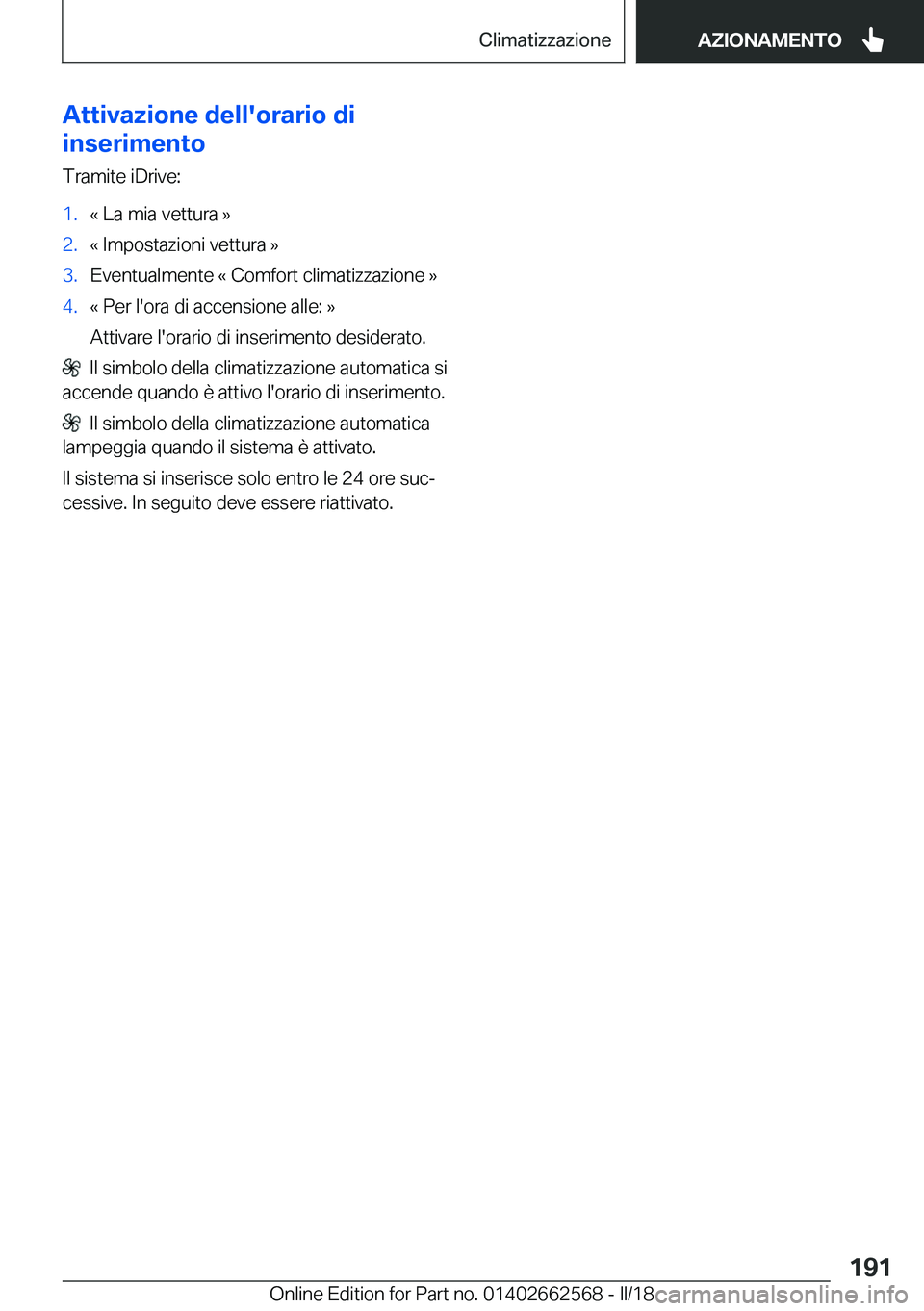 BMW M2 2018  Libretti Di Uso E manutenzione (in Italian) �A�t�t�i�v�a�z�i�o�n�e��d�e�l�l�'�o�r�a�r�i�o��d�i
�i�n�s�e�r�i�m�e�n�t�o
�T�r�a�m�i�t�e� �i�D�r�i�v�e�:�1�.�«� �L�a� �m�i�a� �v�e�t�t�u�r�a� �{�2�.�«� �I�m�p�o�s�t�a�z�i�o�n�i� �v�e�t�t�u�r�a