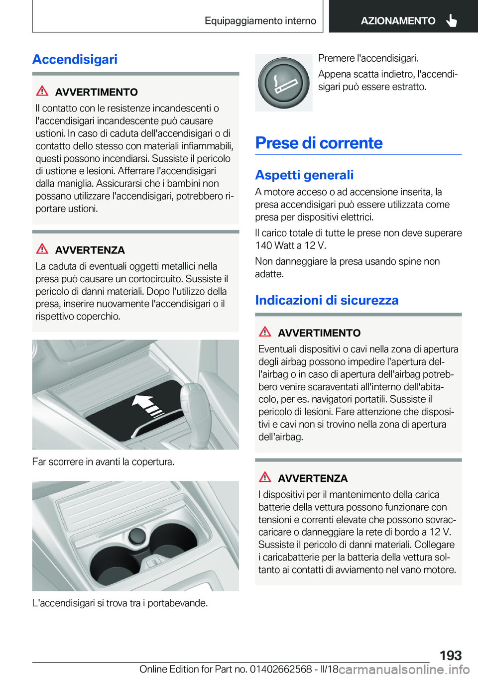 BMW M2 2018  Libretti Di Uso E manutenzione (in Italian) �A�c�c�e�n�d�i�s�i�g�a�r�i
�A�V�V�E�R�T�I�M�E�N�T�O
�I�l� �c�o�n�t�a�t�t�o� �c�o�n� �l�e� �r�e�s�i�s�t�e�n�z�e� �i�n�c�a�n�d�e�s�c�e�n�t�i� �o
�l�'�a�c�c�e�n�d�i�s�i�g�a�r�i� �i�n�c�a�n�d�e�s�c�e�