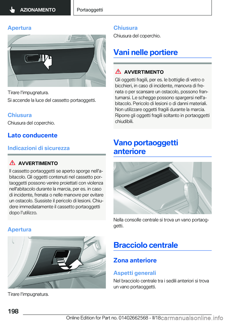 BMW M2 2018  Libretti Di Uso E manutenzione (in Italian) �A�p�e�r�t�u�r�a
�T�i�r�a�r�e� �l�'�i�m�p�u�g�n�a�t�u�r�a�.
�S�i� �a�c�c�e�n�d�e� �l�a� �l�u�c�e� �d�e�l� �c�a�s�s�e�t�t�o� �p�o�r�t�a�o�g�g�e�t�t�i�.
�C�h�i�u�s�u�r�a
�C�h�i�u�s�u�r�a� �d�e�l� �c