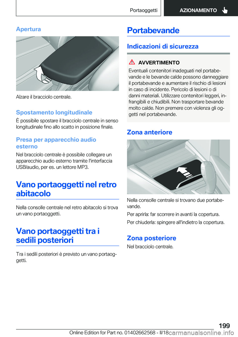 BMW M2 2018  Libretti Di Uso E manutenzione (in Italian) �A�p�e�r�t�u�r�a
�A�l�z�a�r�e� �i�l� �b�r�a�c�c�i�o�l�o� �c�e�n�t�r�a�l�e�.
�S�p�o�s�t�a�m�e�n�t�o��l�o�n�g�i�t�u�d�i�n�a�l�e �