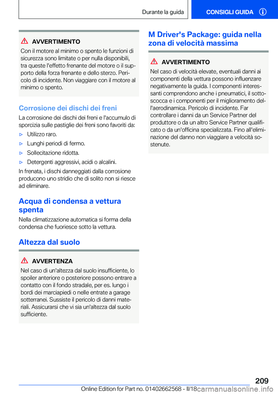 BMW M2 2018  Libretti Di Uso E manutenzione (in Italian) �A�V�V�E�R�T�I�M�E�N�T�O
�C�o�n� �i�l� �m�o�t�o�r�e� �a�l� �m�i�n�i�m�o� �o� �s�p�e�n�t�o� �l�e� �f�u�n�z�i�o�n�i� �d�i
�s�i�c�u�r�e�z�z�a� �s�o�n�o� �l�i�m�i�t�a�t�e� �o� �p�e�r� �n�u�l�l�a� �d�i�s�p