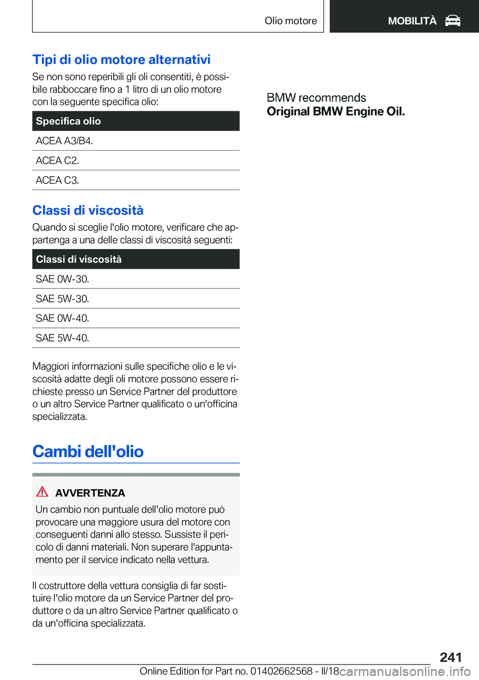 BMW M2 2018  Libretti Di Uso E manutenzione (in Italian) �T�i�p�i��d�i��o�l�i�o��m�o�t�o�r�e��a�l�t�e�r�n�a�t�i�v�i
�S�e� �n�o�n� �s�o�n�o� �r�e�p�e�r�i�b�i�l�i� �g�l�i� �o�l�i� �c�o�n�s�e�n�t�i�t�i�,� �è� �p�o�s�s�iª �b�i�l�e� �r�a�b�b�o�c�c�a�r�e� 