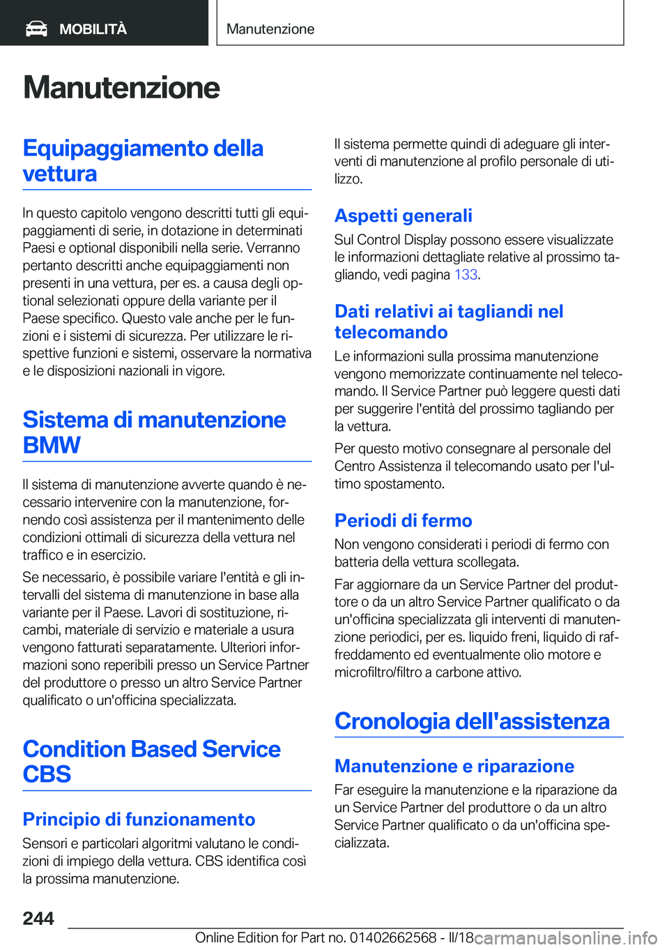 BMW M2 2018  Libretti Di Uso E manutenzione (in Italian) �M�a�n�u�t�e�n�z�i�o�n�e�E�q�u�i�p�a�g�g�i�a�m�e�n�t�o��d�e�l�l�a�v�e�t�t�u�r�a
�I�n� �q�u�e�s�t�o� �c�a�p�i�t�o�l�o� �v�e�n�g�o�n�o� �d�e�s�c�r�i�t�t�i� �t�u�t�t�i� �g�l�i� �e�q�u�iª
�p�a�g�g�i�a�