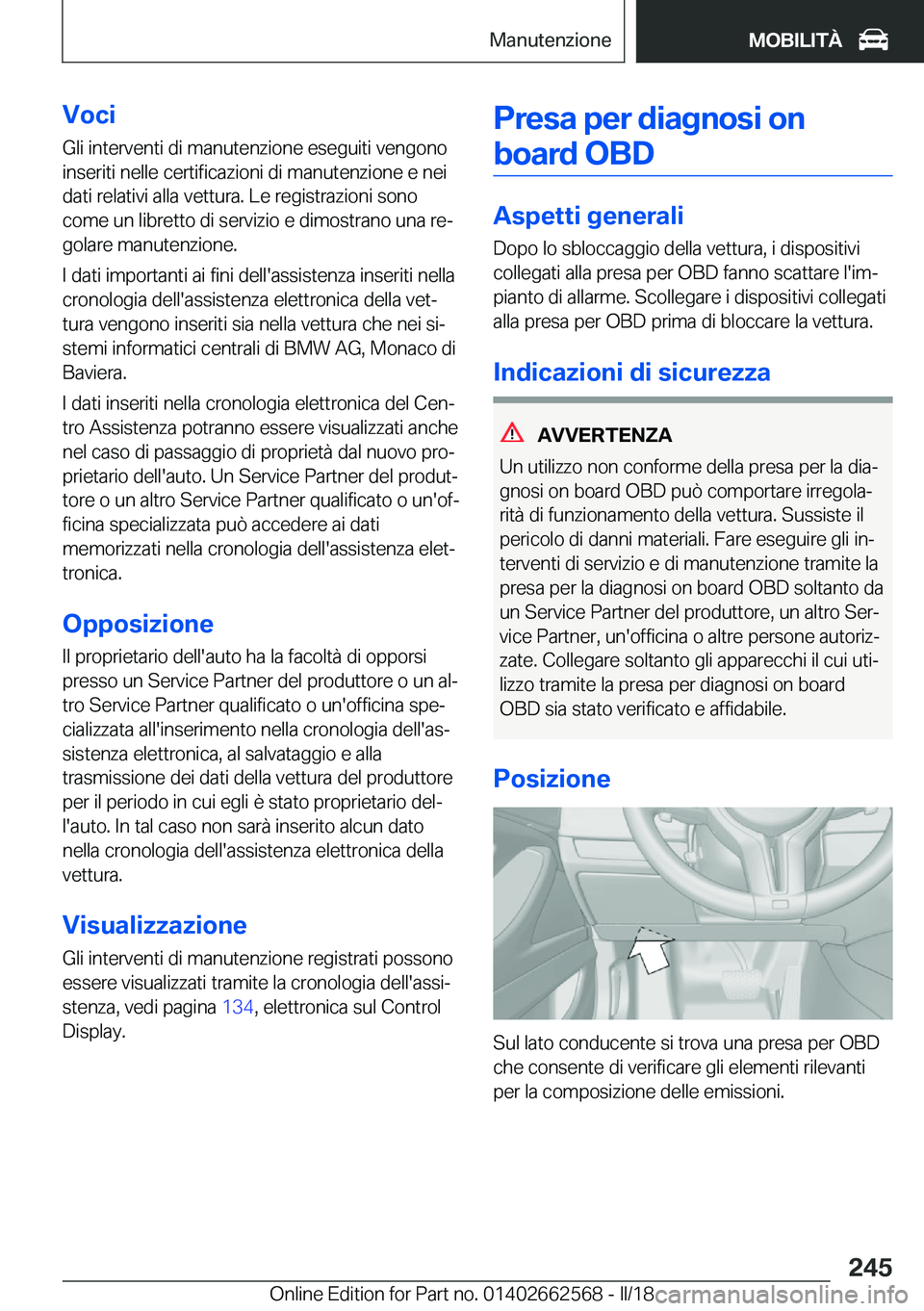 BMW M2 2018  Libretti Di Uso E manutenzione (in Italian) �V�o�c�i
�G�l�i� �i�n�t�e�r�v�e�n�t�i� �d�i� �m�a�n�u�t�e�n�z�i�o�n�e� �e�s�e�g�u�i�t�i� �v�e�n�g�o�n�o �i�n�s�e�r�i�t�i� �n�e�l�l�e� �c�e�r�t�i�f�i�c�a�z�i�o�n�i� �d�i� �m�a�n�u�t�e�n�z�i�o�n�e� �e� 