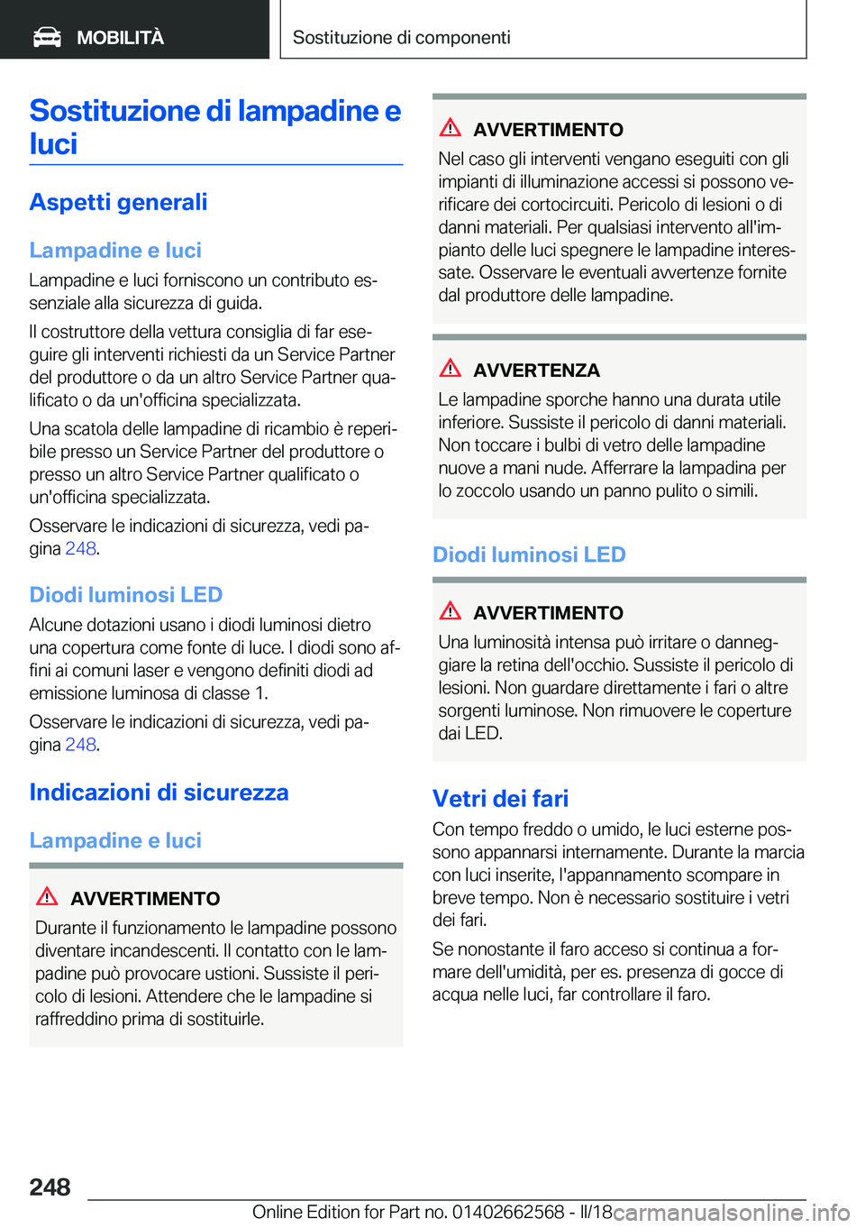 BMW M2 2018  Libretti Di Uso E manutenzione (in Italian) �S�o�s�t�i�t�u�z�i�o�n�e��d�i��l�a�m�p�a�d�i�n�e��e�l�u�c�i
�A�s�p�e�t�t�i��g�e�n�e�r�a�l�i
�L�a�m�p�a�d�i�n�e��e��l�u�c�i �L�a�m�p�a�d�i�n�e� �e� �l�u�c�i� �f�o�r�n�i�s�c�o�n�o� �u�n� �c�o�n�t�