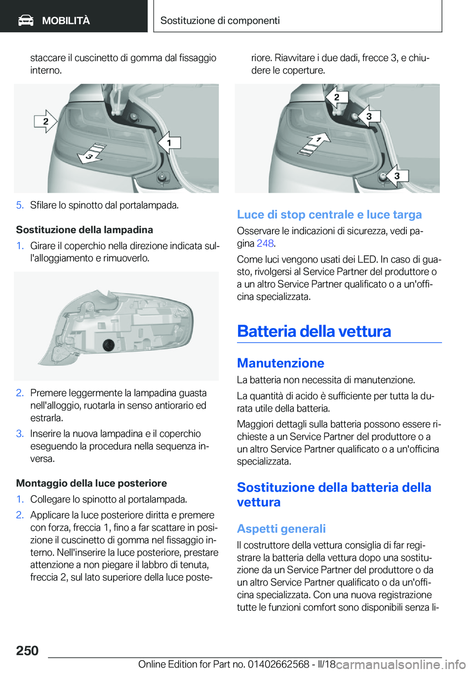 BMW M2 2018  Libretti Di Uso E manutenzione (in Italian) �s�t�a�c�c�a�r�e� �i�l� �c�u�s�c�i�n�e�t�t�o� �d�i� �g�o�m�m�a� �d�a�l� �f�i�s�s�a�g�g�i�o
�i�n�t�e�r�n�o�.�5�.�S�f�i�l�a�r�e� �l�o� �s�p�i�n�o�t�t�o� �d�a�l� �p�o�r�t�a�l�a�m�p�a�d�a�.
�S�o�s�t�i�t�u