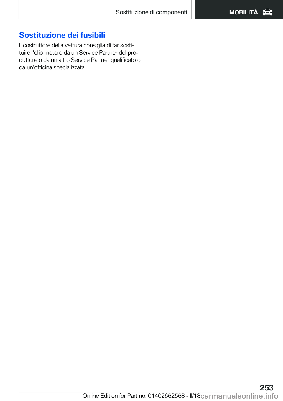 BMW M2 2018  Libretti Di Uso E manutenzione (in Italian) �S�o�s�t�i�t�u�z�i�o�n�e��d�e�i��f�u�s�i�b�i�l�i
�I�l� �c�o�s�t�r�u�t�t�o�r�e� �d�e�l�l�a� �v�e�t�t�u�r�a� �c�o�n�s�i�g�l�i�a� �d�i� �f�a�r� �s�o�s�t�iª
�t�u�i�r�e� �l�'�o�l�i�o� �m�o�t�o�r�e�