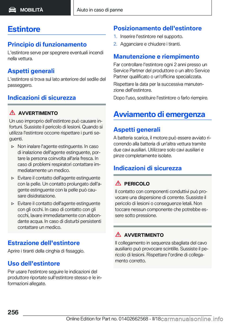 BMW M2 2018  Libretti Di Uso E manutenzione (in Italian) �E�s�t�i�n�t�o�r�e
�P�r�i�n�c�i�p�i�o��d�i��f�u�n�z�i�o�n�a�m�e�n�t�o�L�'�e�s�t�i�n�t�o�r�e� �s�e�r�v�e� �p�e�r� �s�p�e�g�n�e�r�e� �e�v�e�n�t�u�a�l�i� �i�n�c�e�n�d�i�n�e�l�l�a� �v�e�t�t�u�r�a�.
