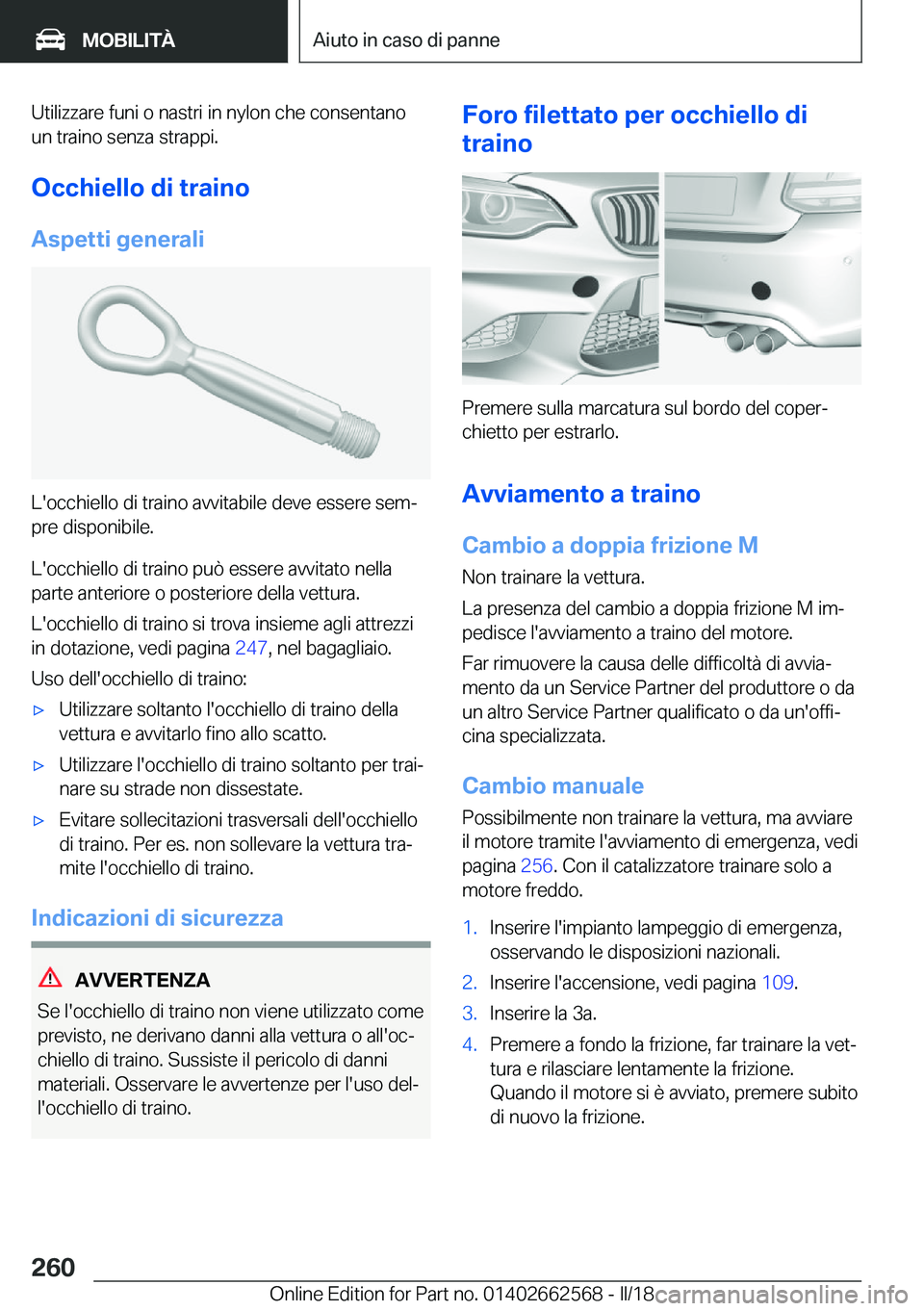 BMW M2 2018  Libretti Di Uso E manutenzione (in Italian) �U�t�i�l�i�z�z�a�r�e� �f�u�n�i� �o� �n�a�s�t�r�i� �i�n� �n�y�l�o�n� �c�h�e� �c�o�n�s�e�n�t�a�n�o
�u�n� �t�r�a�i�n�o� �s�e�n�z�a� �s�t�r�a�p�p�i�.
�O�c�c�h�i�e�l�l�o��d�i��t�r�a�i�n�o
�A�s�p�e�t�t�i�