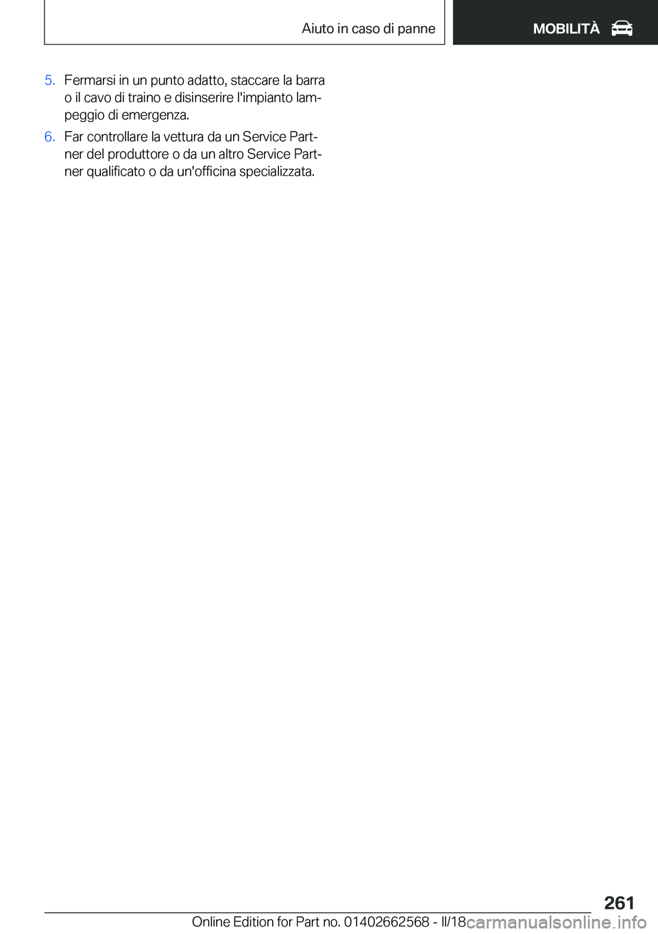 BMW M2 2018  Libretti Di Uso E manutenzione (in Italian) �5�.�F�e�r�m�a�r�s�i� �i�n� �u�n� �p�u�n�t�o� �a�d�a�t�t�o�,� �s�t�a�c�c�a�r�e� �l�a� �b�a�r�r�a
�o� �i�l� �c�a�v�o� �d�i� �t�r�a�i�n�o� �e� �d�i�s�i�n�s�e�r�i�r�e� �l�'�i�m�p�i�a�n�t�o� �l�a�mª