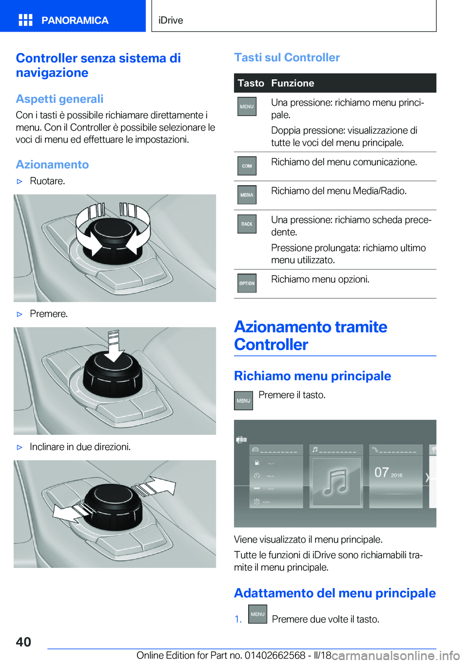 BMW M2 2018  Libretti Di Uso E manutenzione (in Italian) �C�o�n�t�r�o�l�l�e�r��s�e�n�z�a��s�i�s�t�e�m�a��d�i
�n�a�v�i�g�a�z�i�o�n�e
�A�s�p�e�t�t�i��g�e�n�e�r�a�l�i
�C�o�n� �i� �t�a�s�t�i� �è� �p�o�s�s�i�b�i�l�e� �r�i�c�h�i�a�m�a�r�e� �d�i�r�e�t�t�a�m�e