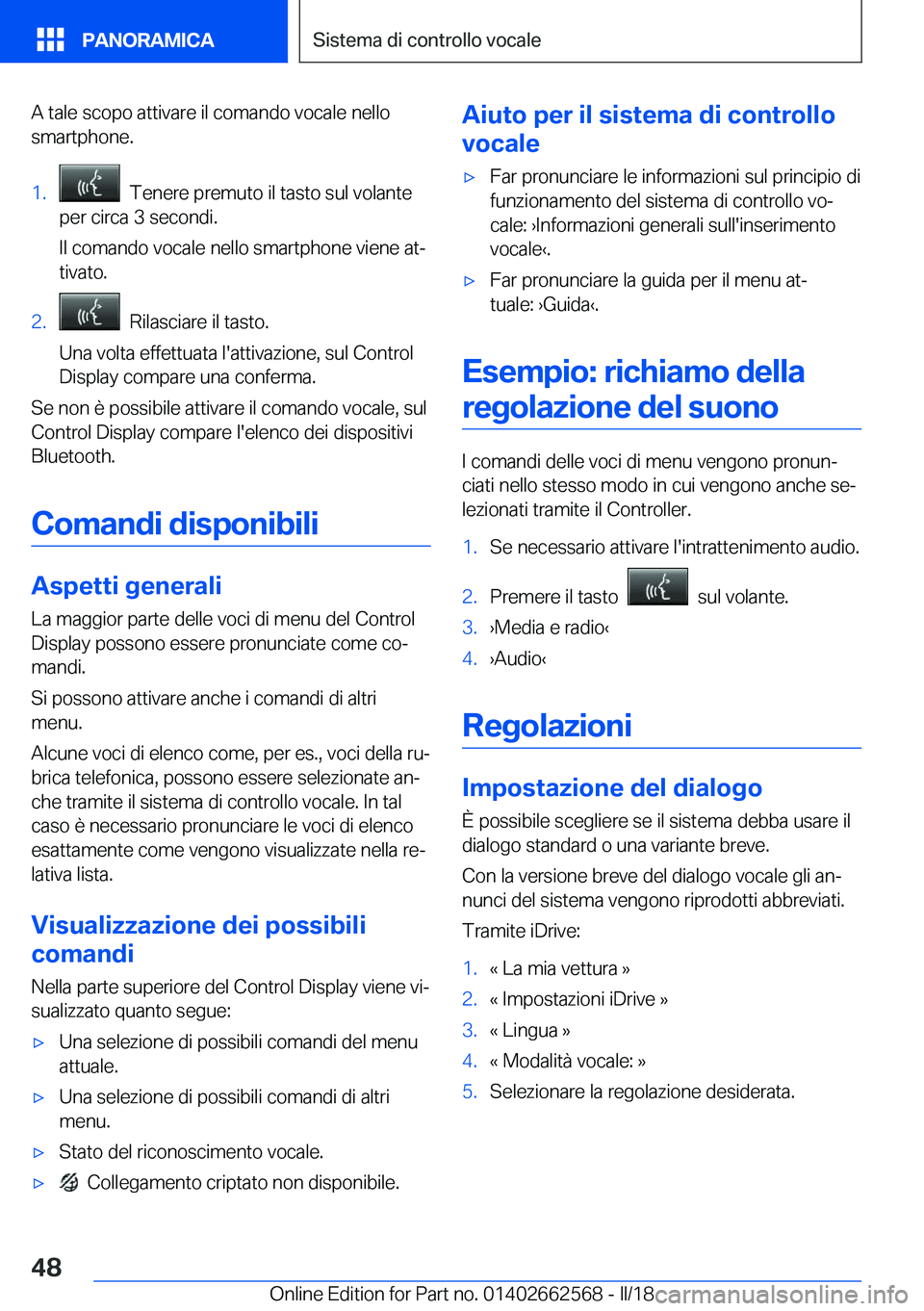 BMW M2 2018  Libretti Di Uso E manutenzione (in Italian) �A� �t�a�l�e� �s�c�o�p�o� �a�t�t�i�v�a�r�e� �i�l� �c�o�m�a�n�d�o� �v�o�c�a�l�e� �n�e�l�l�o
�s�m�a�r�t�p�h�o�n�e�.�1�.� � �T�e�n�e�r�e� �p�r�e�m�u�t�o� �i�l� �t�a�s�t�o� �s�u�l� �v�o�l�a�n�t�e
�p�e�r� 