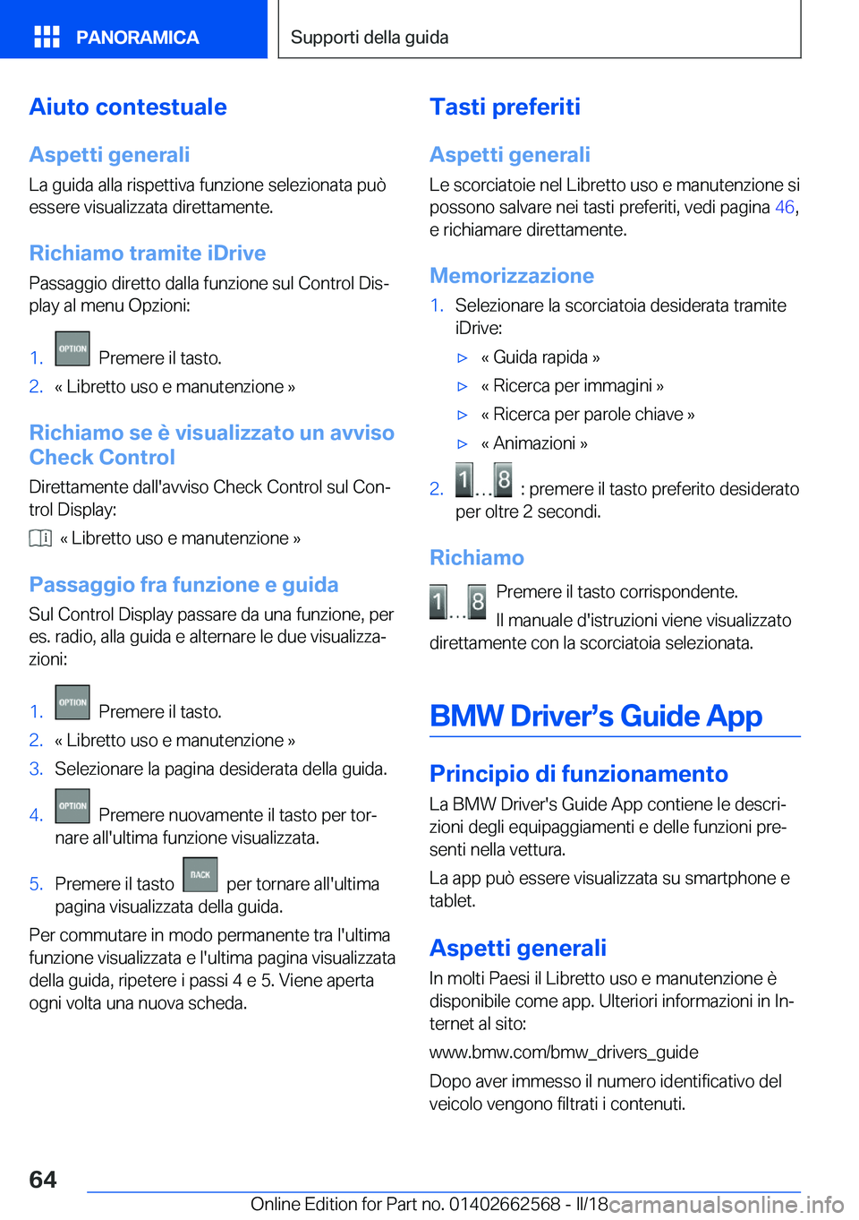 BMW M2 2018  Libretti Di Uso E manutenzione (in Italian) �A�i�u�t�o��c�o�n�t�e�s�t�u�a�l�e
�A�s�p�e�t�t�i��g�e�n�e�r�a�l�i
�L�a� �g�u�i�d�a� �a�l�l�a� �r�i�s�p�e�t�t�i�v�a� �f�u�n�z�i�o�n�e� �s�e�l�e�z�i�o�n�a�t�a� �p�u�