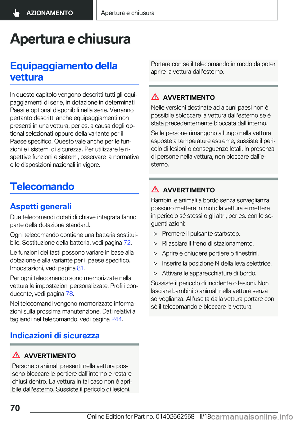 BMW M2 2018  Libretti Di Uso E manutenzione (in Italian) �A�p�e�r�t�u�r�a��e��c�h�i�u�s�u�r�a�E�q�u�i�p�a�g�g�i�a�m�e�n�t�o��d�e�l�l�a�v�e�t�t�u�r�a
�I�n� �q�u�e�s�t�o� �c�a�p�i�t�o�l�o� �v�e�n�g�o�n�o� �d�e�s�c�r�i�t�t�i� �t�u�t�t�i� �g�l�i� �e�q�u�iª