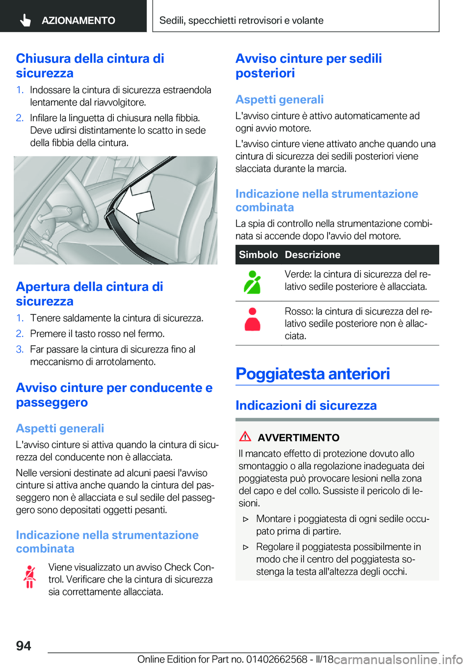 BMW M2 2018  Libretti Di Uso E manutenzione (in Italian)  C h i u s u r a  d e l l a  c i n t u r a  d i
 s i c u r e z z a 1 . I n d o s s a r e   l a   c i n t u r a   d i   s i c u r e z z a   e s t r a e n d o l a  l e n t a m e n t e   d a l   r i a