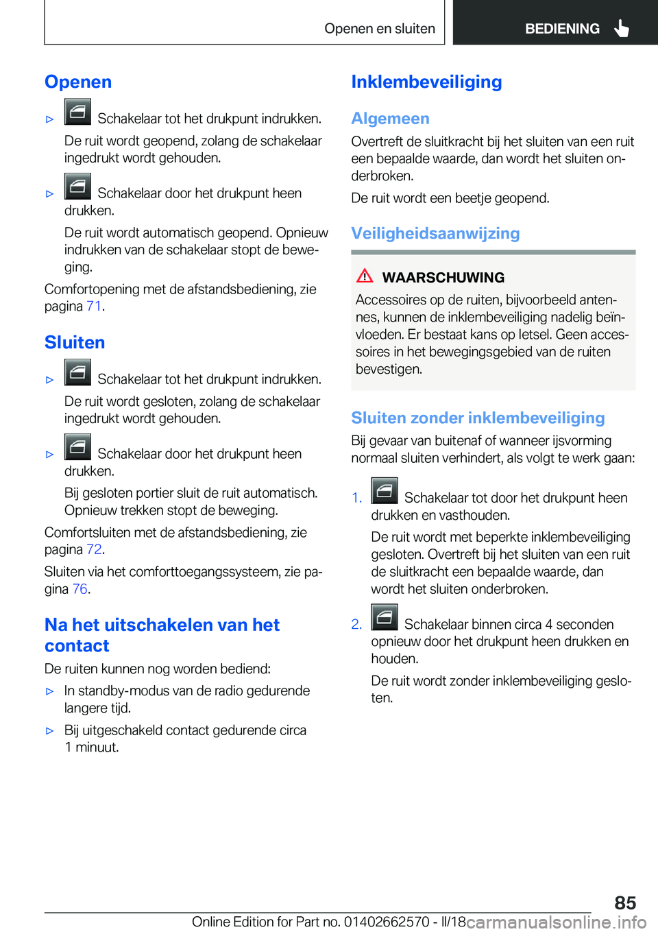 BMW M2 2018  Instructieboekjes (in Dutch) �O�p�e�n�e�n'x� � �S�c�h�a�k�e�l�a�a�r� �t�o�t� �h�e�t� �d�r�u�k�p�u�n�t� �i�n�d�r�u�k�k�e�n�.
�D�e� �r�u�i�t� �w�o�r�d�t� �g�e�o�p�e�n�d�,� �z�o�l�a�n�g� �d�e� �s�c�h�a�k�e�l�a�a�r �i�n�g�e�d�r�u