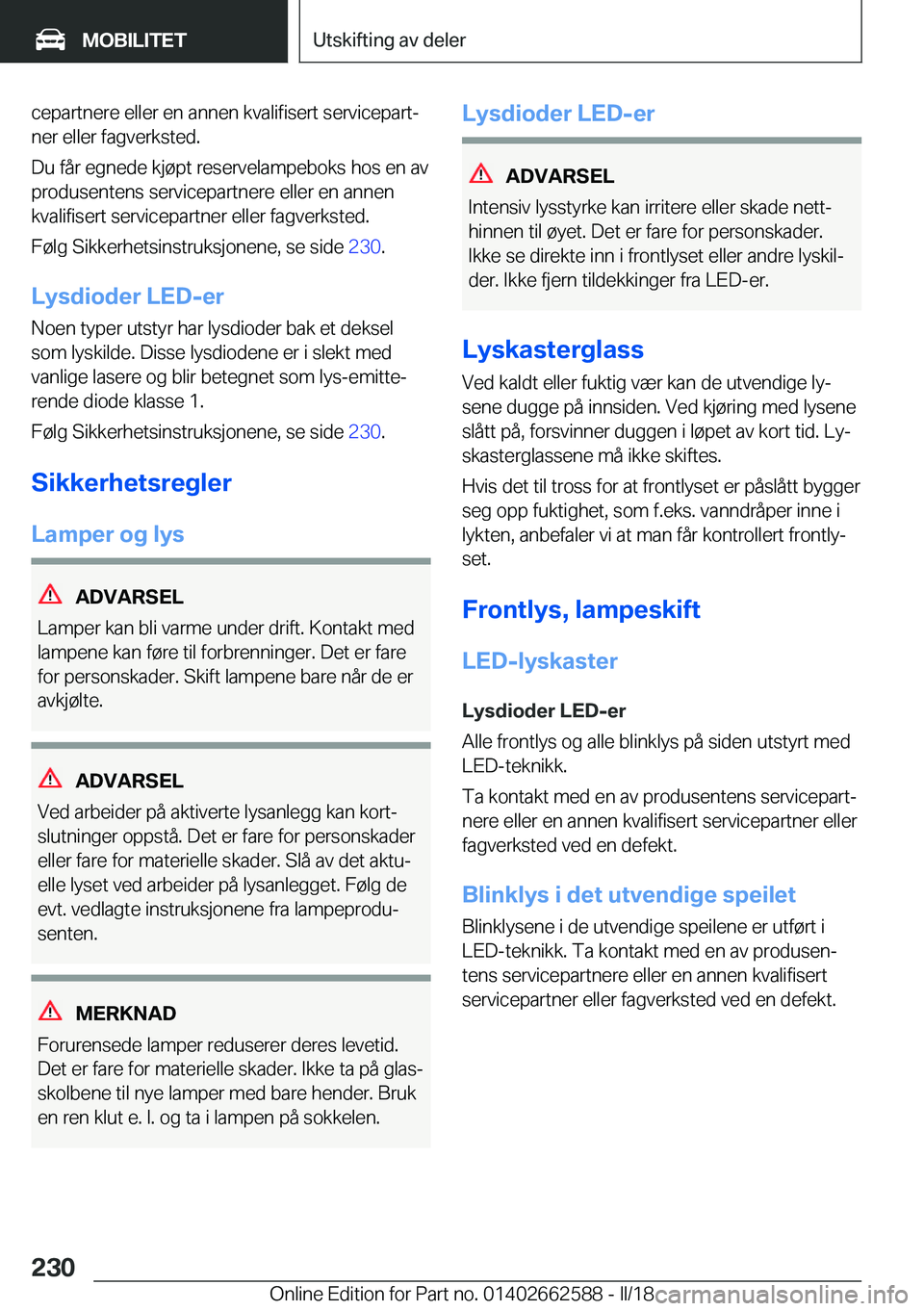 BMW M2 2018  InstruksjonsbØker (in Norwegian) �c�e�p�a�r�t�n�e�r�e� �e�l�l�e�r� �e�n� �a�n�n�e�n� �k�v�a�l�i�f�i�s�e�r�t� �s�e�r�v�i�c�e�p�a�r�tj�n�e�r� �e�l�l�e�r� �f�a�g�v�e�r�k�s�t�e�d�.
�D�u� �f�å�r� �e�g�n�e�d�e� �k�j�