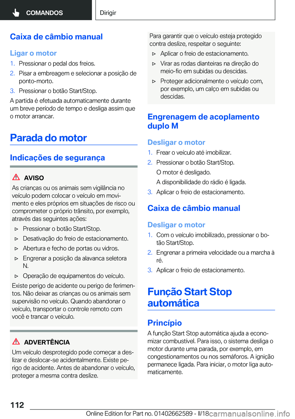 BMW M2 2018  Manual do condutor (in Portuguese) �C�a�i�x�a��d�e��c�â�m�b�i�o��m�a�n�u�a�l
�L�i�g�a�r��o��m�o�t�o�r�1�.�P�r�e�s�s�i�o�n�a�r� �o� �p�e�d�a�l� �d�o�s� �f�r�e�i�o�s�.�2�.�P�i�s�a�r� �a� �e�m�b�r�e�a�g�e�m� �e� �s�e�l�e�c�i�o�n�a�r