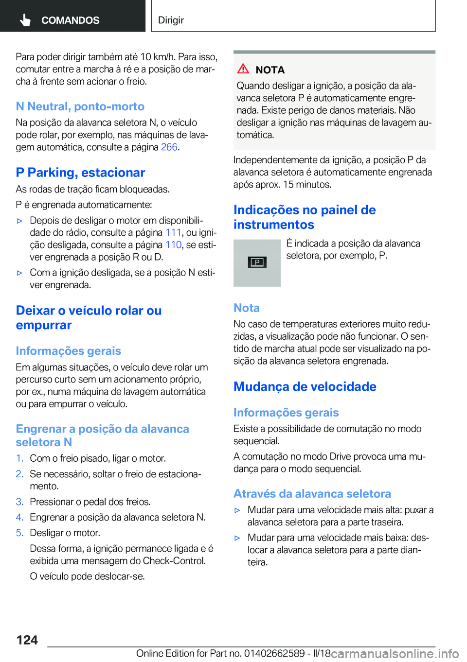 BMW M2 2018  Manual do condutor (in Portuguese) �P�a�r�a� �p�o�d�e�r� �d�i�r�i�g�i�r� �t�a�m�b�é�m� �a�t�é� �1�0� �k�m�/�h�.� �P�a�r�a� �i�s�s�o�,�c�o�m�u�t�a�r� �e�n�t�r�e� �a� �m�a�r�c�h�a� �à� �r�é� �e� �a� �p�o�s�i�