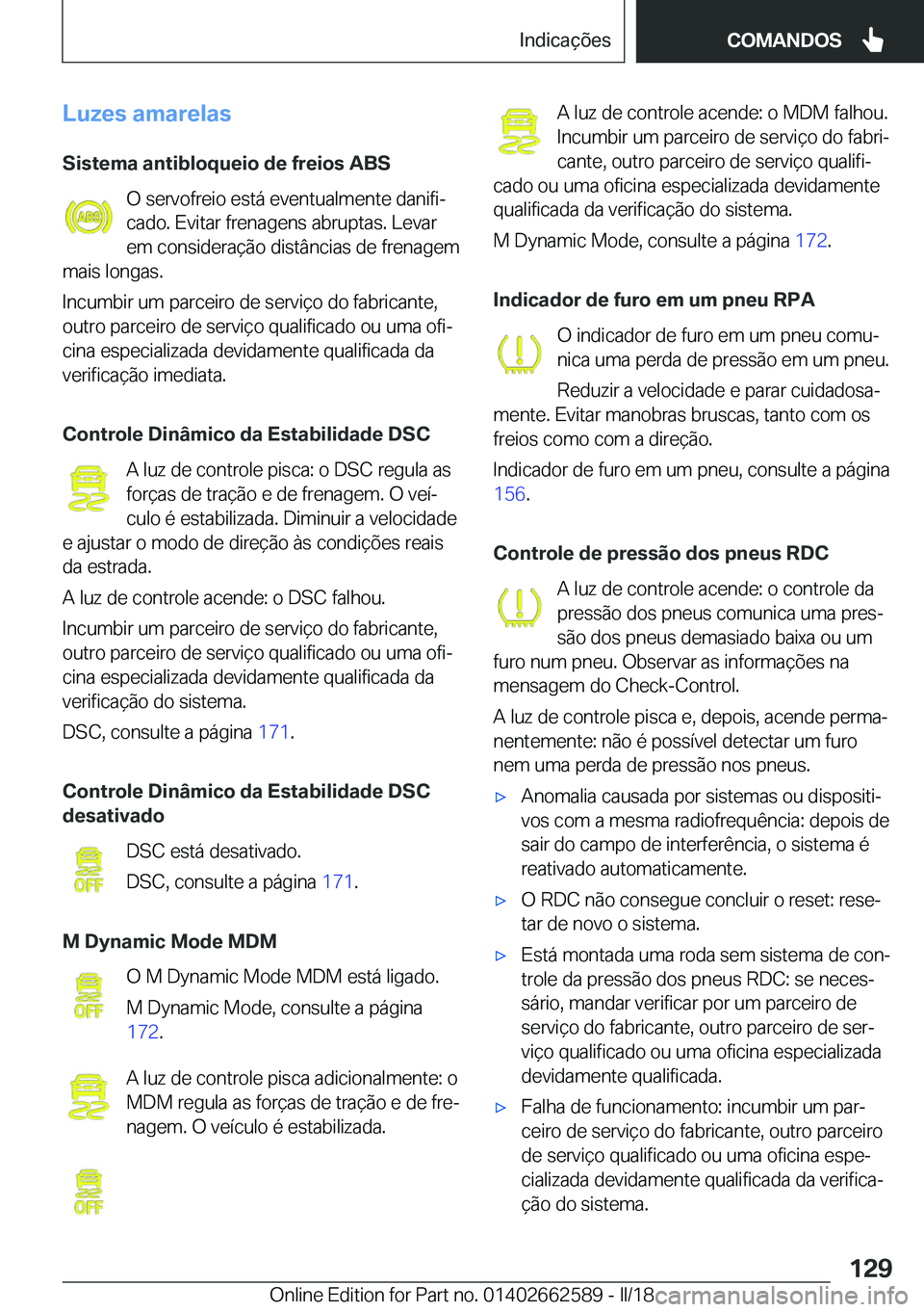 BMW M2 2018  Manual do condutor (in Portuguese) �L�u�z�e�s��a�m�a�r�e�l�a�s
�S�i�s�t�e�m�a��a�n�t�i�b�l�o�q�u�e�i�o��d�e��f�r�e�i�o�s��A�B�S �O� �s�e�r�v�o�f�r�e�i�o� �e�s�t�á� �e�v�e�n�t�u�a�l�m�e�n�t�e� �d�a�n�i�f�iª
�c�a�d�o�.� �E�v�i�t�