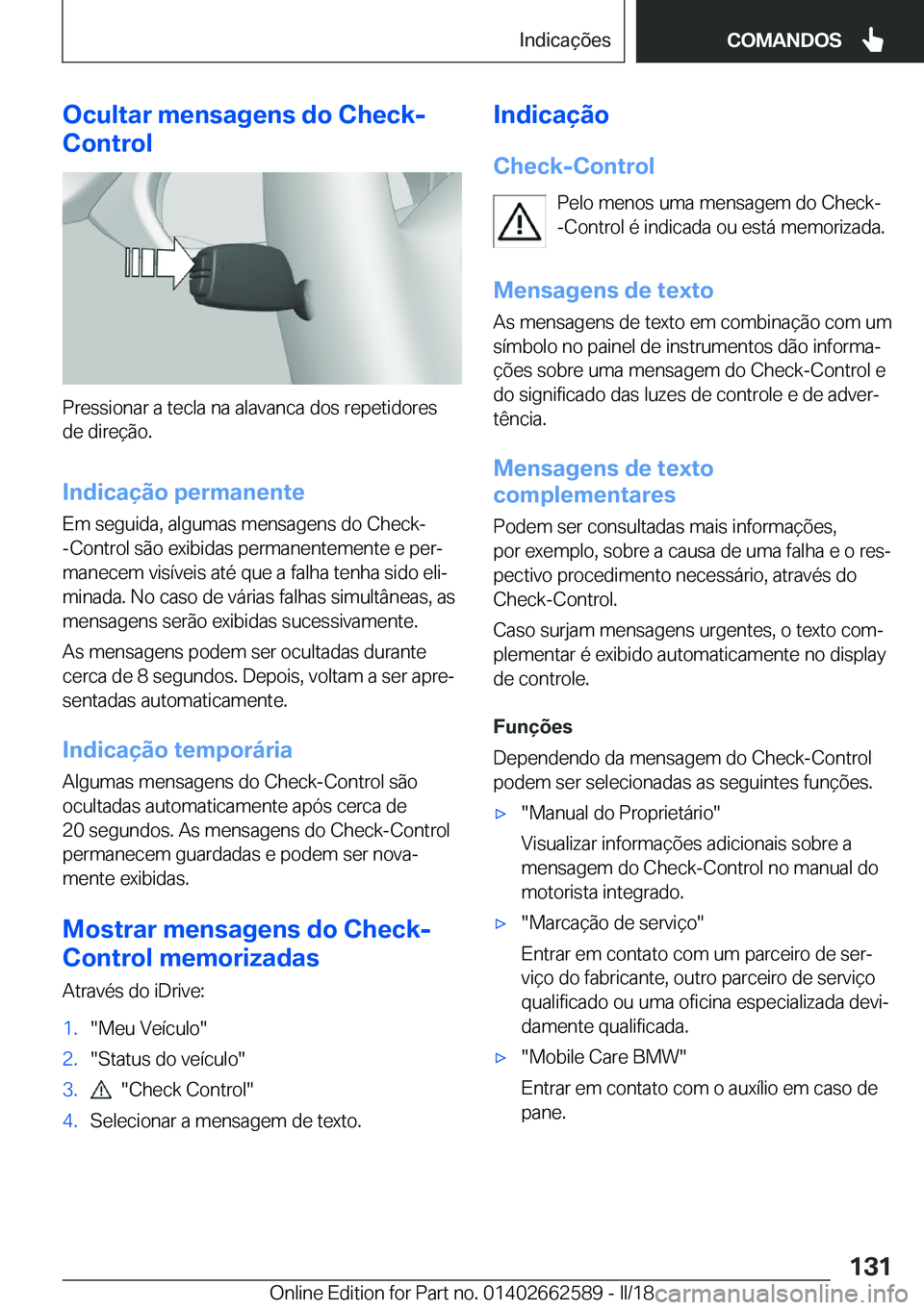 BMW M2 2018  Manual do condutor (in Portuguese) �O�c�u�l�t�a�r��m�e�n�s�a�g�e�n�s��d�o��C�h�e�c�k�-
�C�o�n�t�r�o�l
�P�r�e�s�s�i�o�n�a�r� �a� �t�e�c�l�a� �n�a� �a�l�a�v�a�n�c�a� �d�o�s� �r�e�p�e�t�i�d�o�r�e�s
�d�e� �d�i�r�e�