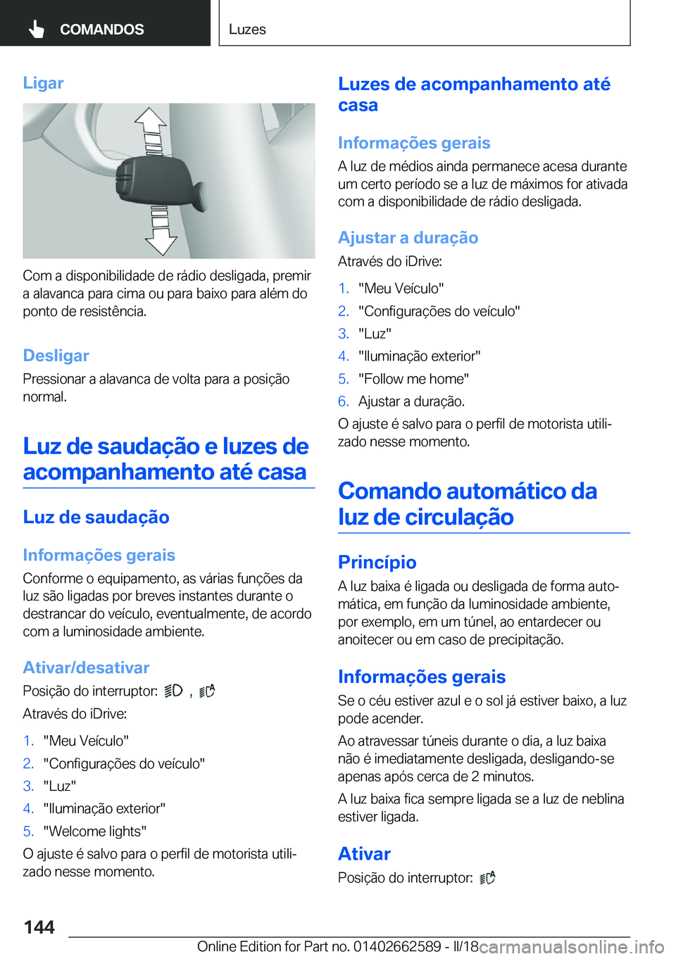 BMW M2 2018  Manual do condutor (in Portuguese) �L�i�g�a�r
�C�o�m� �a� �d�i�s�p�o�n�i�b�i�l�i�d�a�d�e� �d�e� �r�á�d�i�o� �d�e�s�l�i�g�a�d�a�,� �p�r�e�m�i�r
�a� �a�l�a�v�a�n�c�a� �p�a�r�a� �c�i�m�a� �o�u� �p�a�r�a� �b�a�i�x�o� �p�a�r�a� �a�l�é�m� 