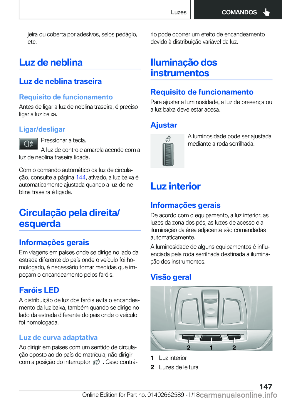 BMW M2 2018  Manual do condutor (in Portuguese) �j�e�i�r�a� �o�u� �c�o�b�e�r�t�a� �p�o�r� �a�d�e�s�i�v�o�s�,� �s�e�l�o�s� �p�e�d�á�g�i�o�,�e�t�c�.
�L�u�z��d�e��n�e�b�l�i�n�a
�L�u�z��d�e��n�e�b�l�i�n�a��t�r�a�s�e�i�r�a
�R�e�q�u�i�s�i�t�o��d�e