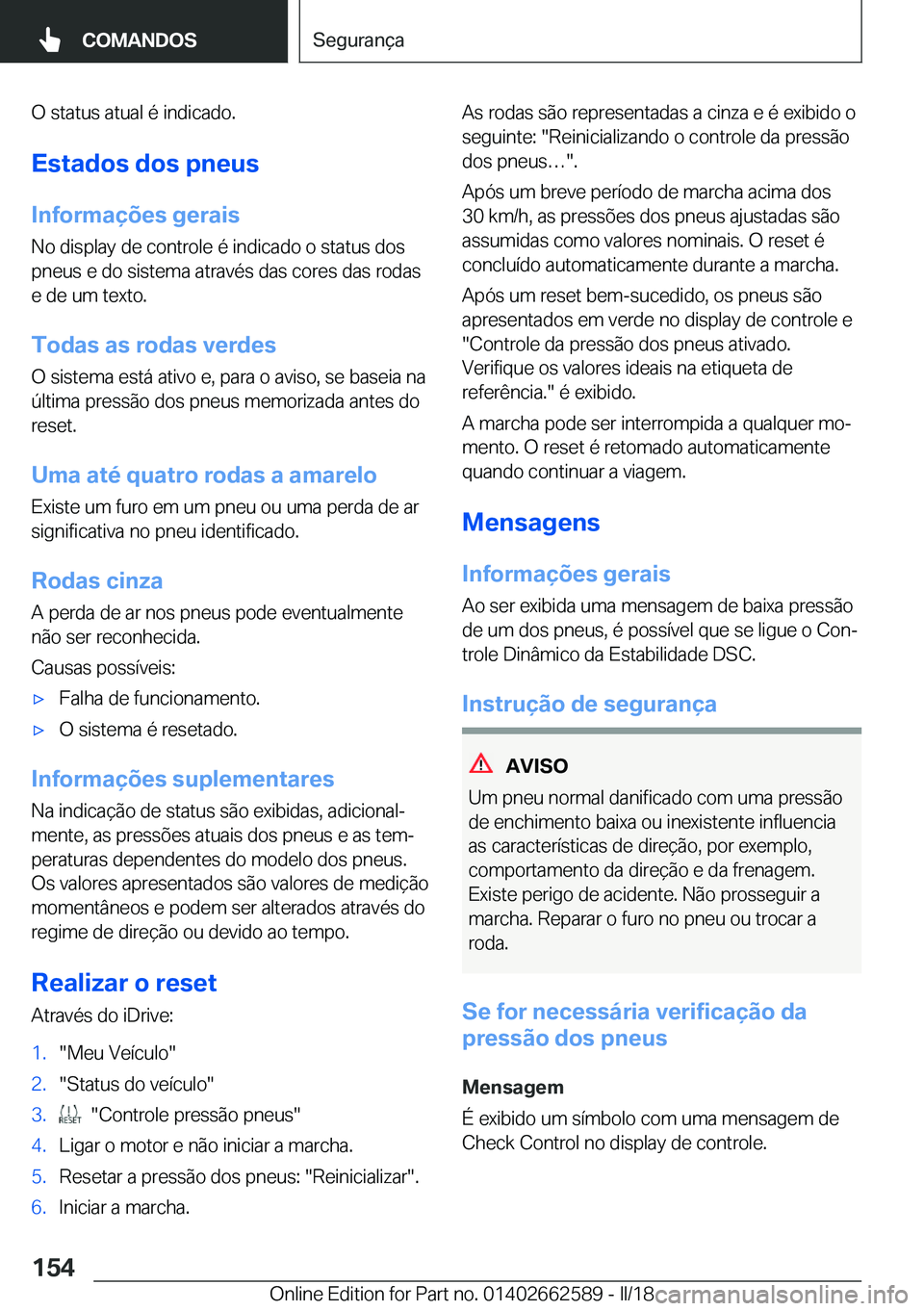 BMW M2 2018  Manual do condutor (in Portuguese) �O� �s�t�a�t�u�s� �a�t�u�a�l� �é� �i�n�d�i�c�a�d�o�.
�E�s�t�a�d�o�s��d�o�s��p�n�e�u�s
�I�n�f�o�r�m�a�