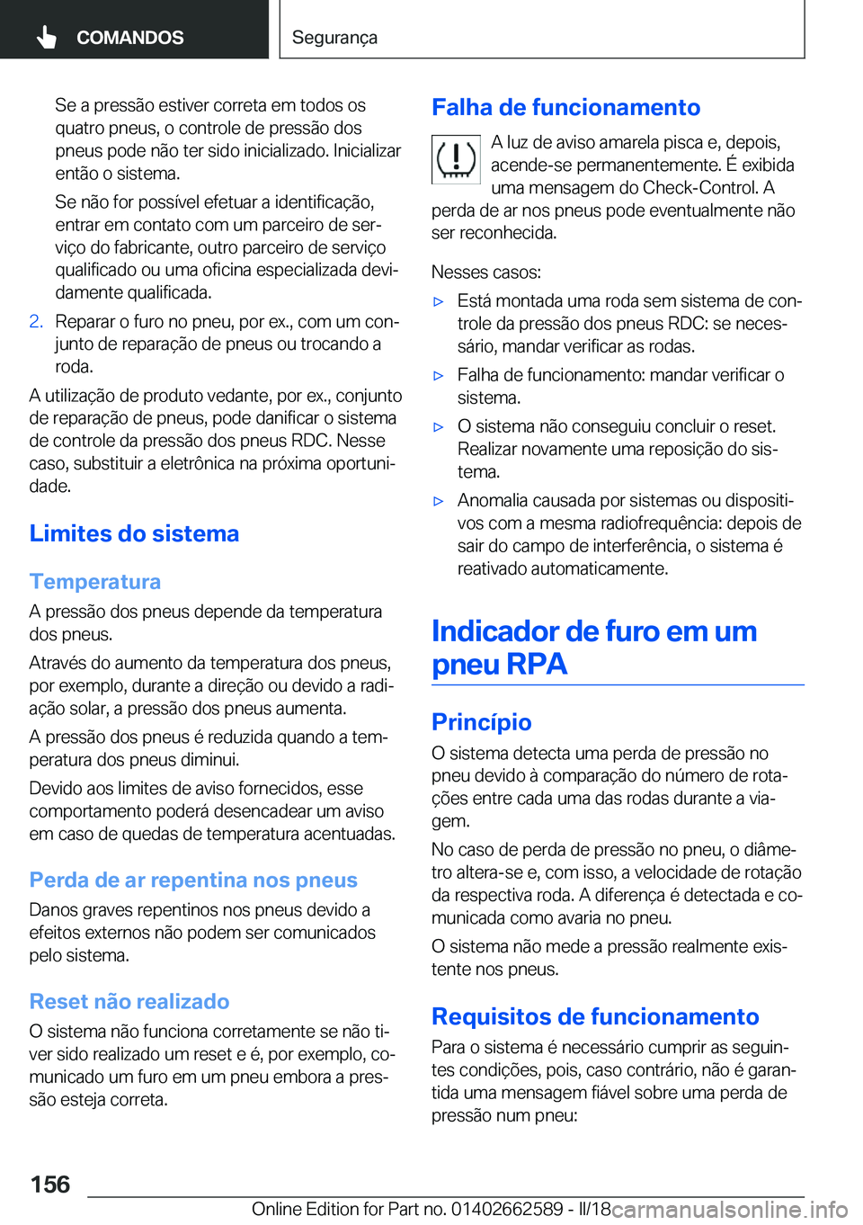 BMW M2 2018  Manual do condutor (in Portuguese) �S�e� �a� �p�r�e�s�s�ã�o� �e�s�t�i�v�e�r� �c�o�r�r�e�t�a� �e�m� �t�o�d�o�s� �o�s�q�u�a�t�r�o� �p�n�e�u�s�,� �o� �c�o�n�t�r�o�l�e� �d�e� �p�r�e�s�s�ã�o� �d�o�s
�p�n�e�u�s� �p�o�d�e� �n�ã�o� �t�e�r� 