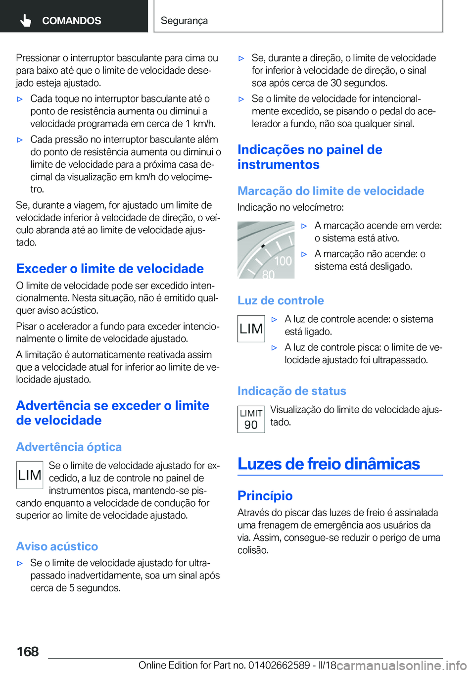 BMW M2 2018  Manual do condutor (in Portuguese) �P�r�e�s�s�i�o�n�a�r� �o� �i�n�t�e�r�r�u�p�t�o�r� �b�a�s�c�u�l�a�n�t�e� �p�a�r�a� �c�i�m�a� �o�u�p�a�r�a� �b�a�i�x�o� �a�t�é� �q�u�e� �o� �l�i�m�i�t�e� �d�e� �v�e�l�o�c�i�d�a�d�e� �d�e�s�eª
�j�a�d�