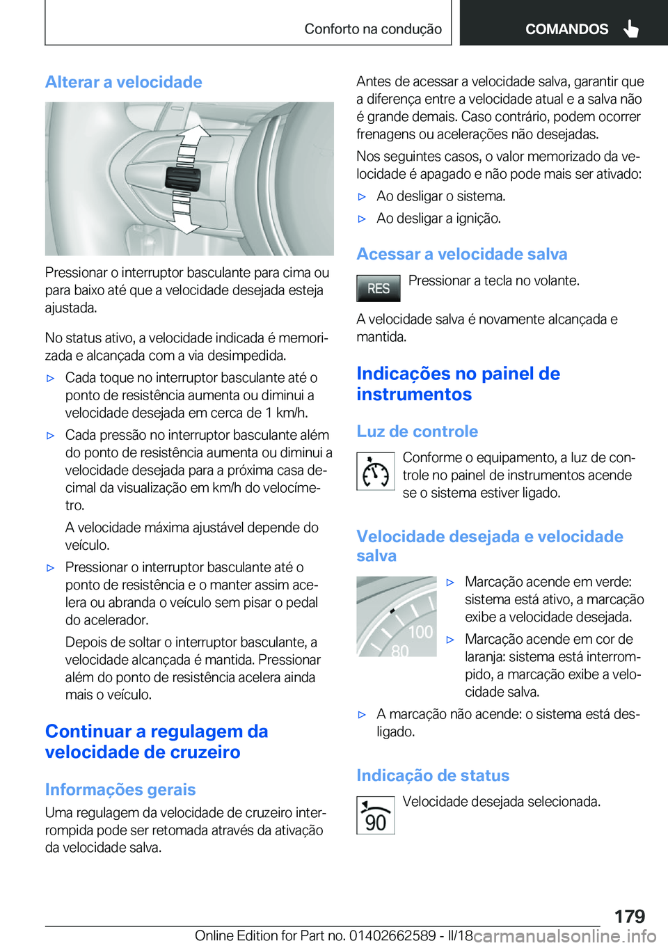 BMW M2 2018  Manual do condutor (in Portuguese) �A�l�t�e�r�a�r��a��v�e�l�o�c�i�d�a�d�e
�P�r�e�s�s�i�o�n�a�r� �o� �i�n�t�e�r�r�u�p�t�o�r� �b�a�s�c�u�l�a�n�t�e� �p�a�r�a� �c�i�m�a� �o�u�p�a�r�a� �b�a�i�x�o� �a�t�é� �q�u�e� �a� �v�e�l�o�c�i�d�a�d�e