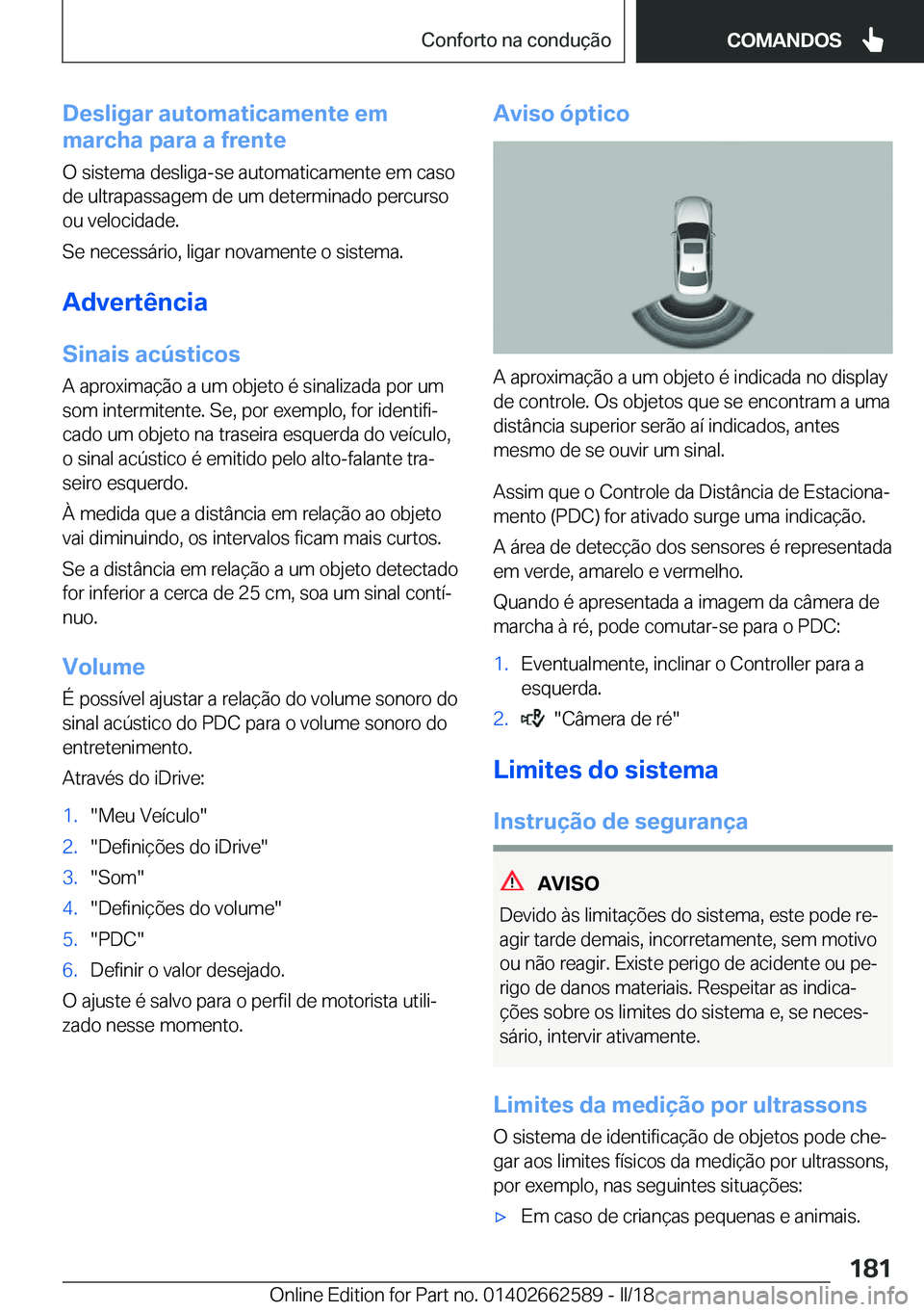 BMW M2 2018  Manual do condutor (in Portuguese) �D�e�s�l�i�g�a�r��a�u�t�o�m�a�t�i�c�a�m�e�n�t�e��e�m
�m�a�r�c�h�a��p�a�r�a��a��f�r�e�n�t�e
�O� �s�i�s�t�e�m�a� �d�e�s�l�i�g�a�-�s�e� �a�u�t�o�m�a�t�i�c�a�m�e�n�t�e� �e�m� �c�a�s�o
�d�e� �u�l�t�r�