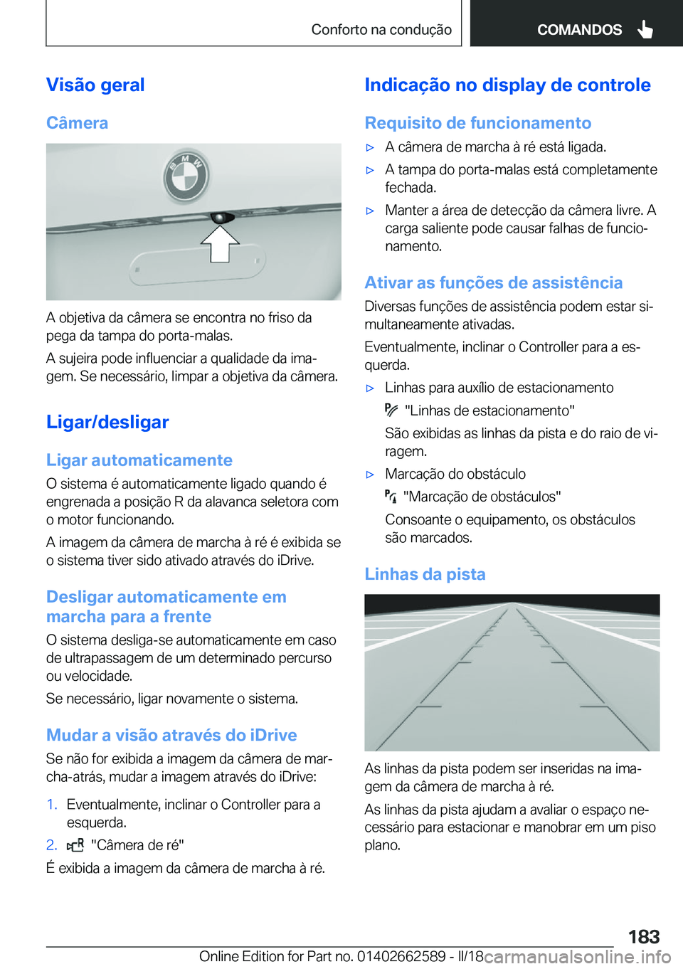 BMW M2 2018  Manual do condutor (in Portuguese) �V�i�s�ã�o��g�e�r�a�l
�C�â�m�e�r�a
�A� �o�b�j�e�t�i�v�a� �d�a� �c�â�m�e�r�a� �s�e� �e�n�c�o�n�t�r�a� �n�o� �f�r�i�s�o� �d�a �p�e�g�a� �d�a� �t�a�m�p�a� �d�o� �p�o�r�t�a�-�m�a�l�a�s�.
�A� �s�u�j�e�