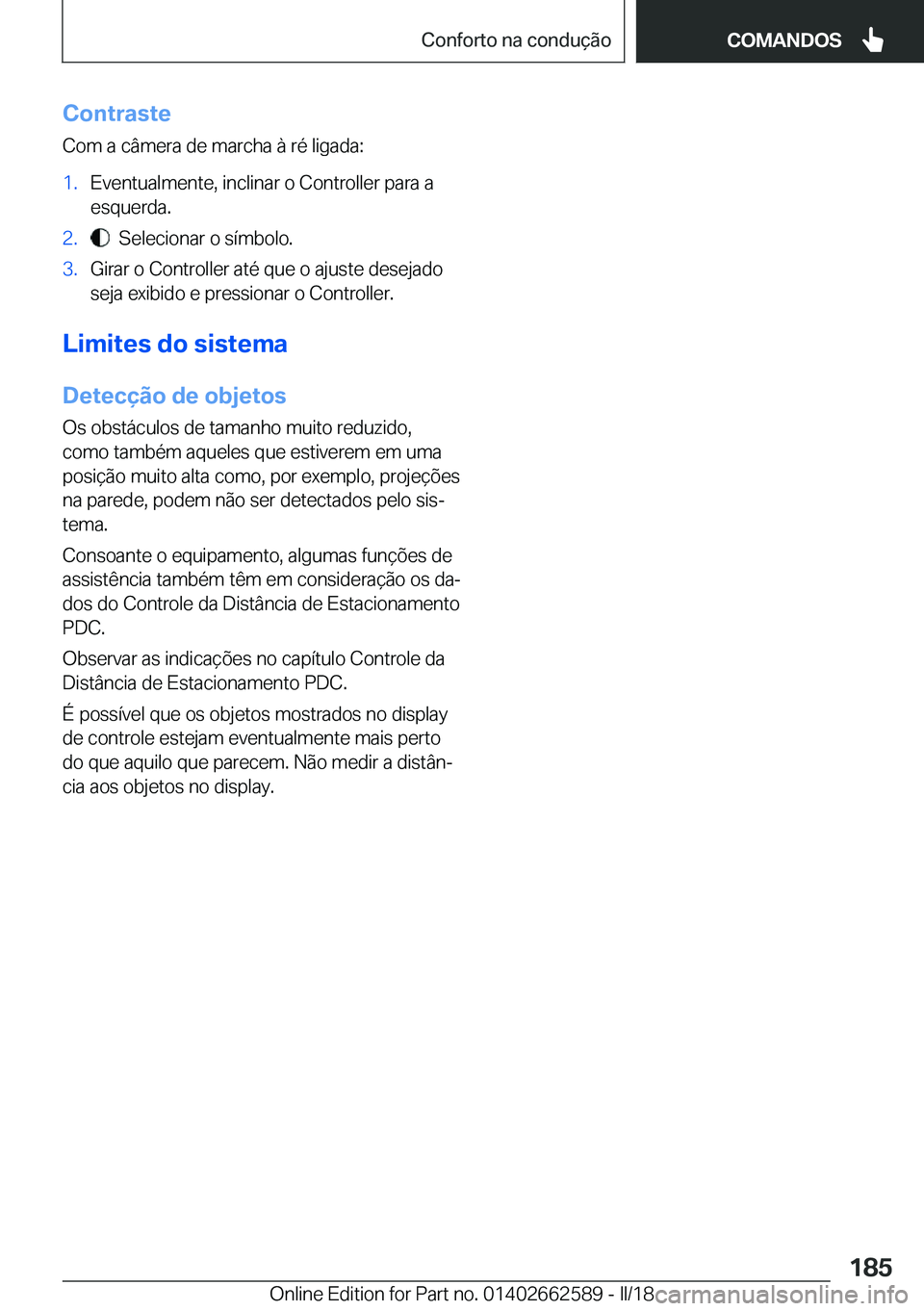 BMW M2 2018  Manual do condutor (in Portuguese) �C�o�n�t�r�a�s�t�e
�C�o�m� �a� �c�â�m�e�r�a� �d�e� �m�a�r�c�h�a� �à� �r�é� �l�i�g�a�d�a�:�1�.�E�v�e�n�t�u�a�l�m�e�n�t�e�,� �i�n�c�l�i�n�a�r� �o� �C�o�n�t�r�o�l�l�e�r� �p�a�r�a� �a
�e�s�q�u�e�r�d�a�