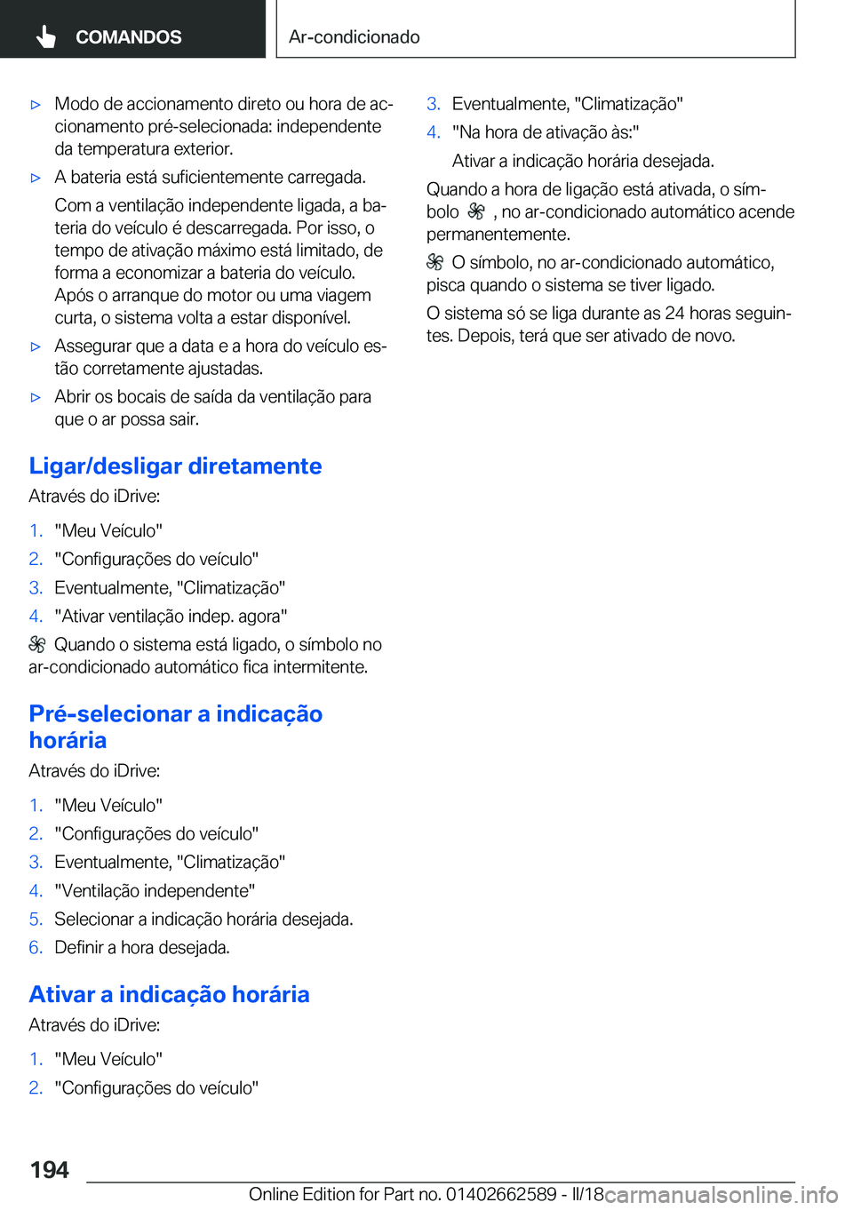 BMW M2 2018  Manual do condutor (in Portuguese) 'x�M�o�d�o� �d�e� �a�c�c�i�o�n�a�m�e�n�t�o� �d�i�r�e�t�o� �o�u� �h�o�r�a� �d�e� �a�cª
�c�i�o�n�a�m�e�n�t�o� �p�r�é�-�s�e�l�e�c�i�o�n�a�d�a�:� �i�n�d�e�p�e�n�d�e�n�t�e
�d�a� �t�e�m�p�e�r�a�t�u�r