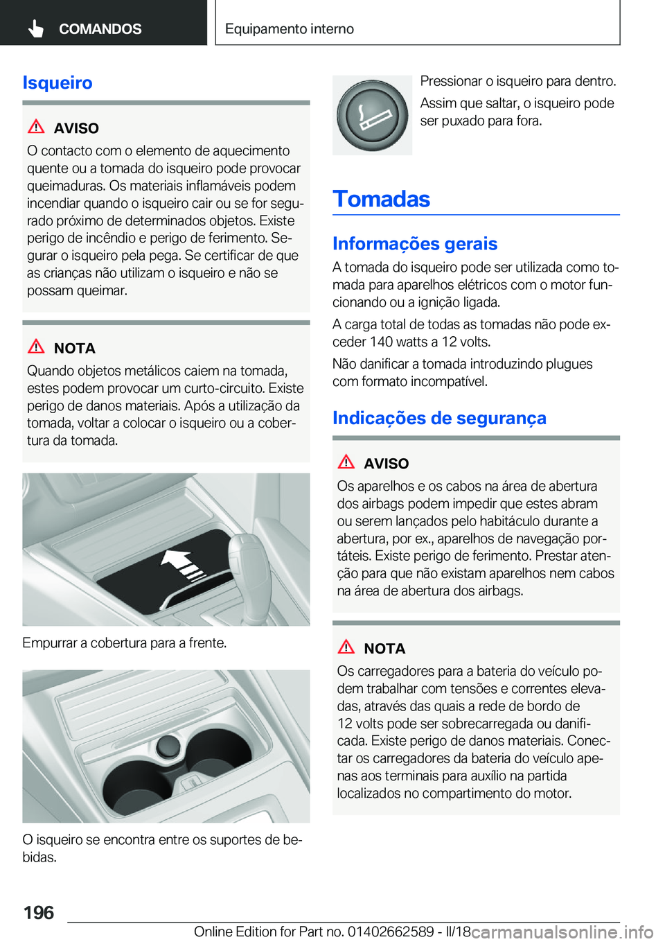 BMW M2 2018  Manual do condutor (in Portuguese) �I�s�q�u�e�i�r�o
�A�V�I�S�O
�O� �c�o�n�t�a�c�t�o� �c�o�m� �o� �e�l�e�m�e�n�t�o� �d�e� �a�q�u�e�c�i�m�e�n�t�o
�q�u�e�n�t�e� �o�u� �a� �t�o�m�a�d�a� �d�o� �i�s�q�u�e�i�r�o� �p�o�d�e� �p�r�o�v�o�c�a�r �q