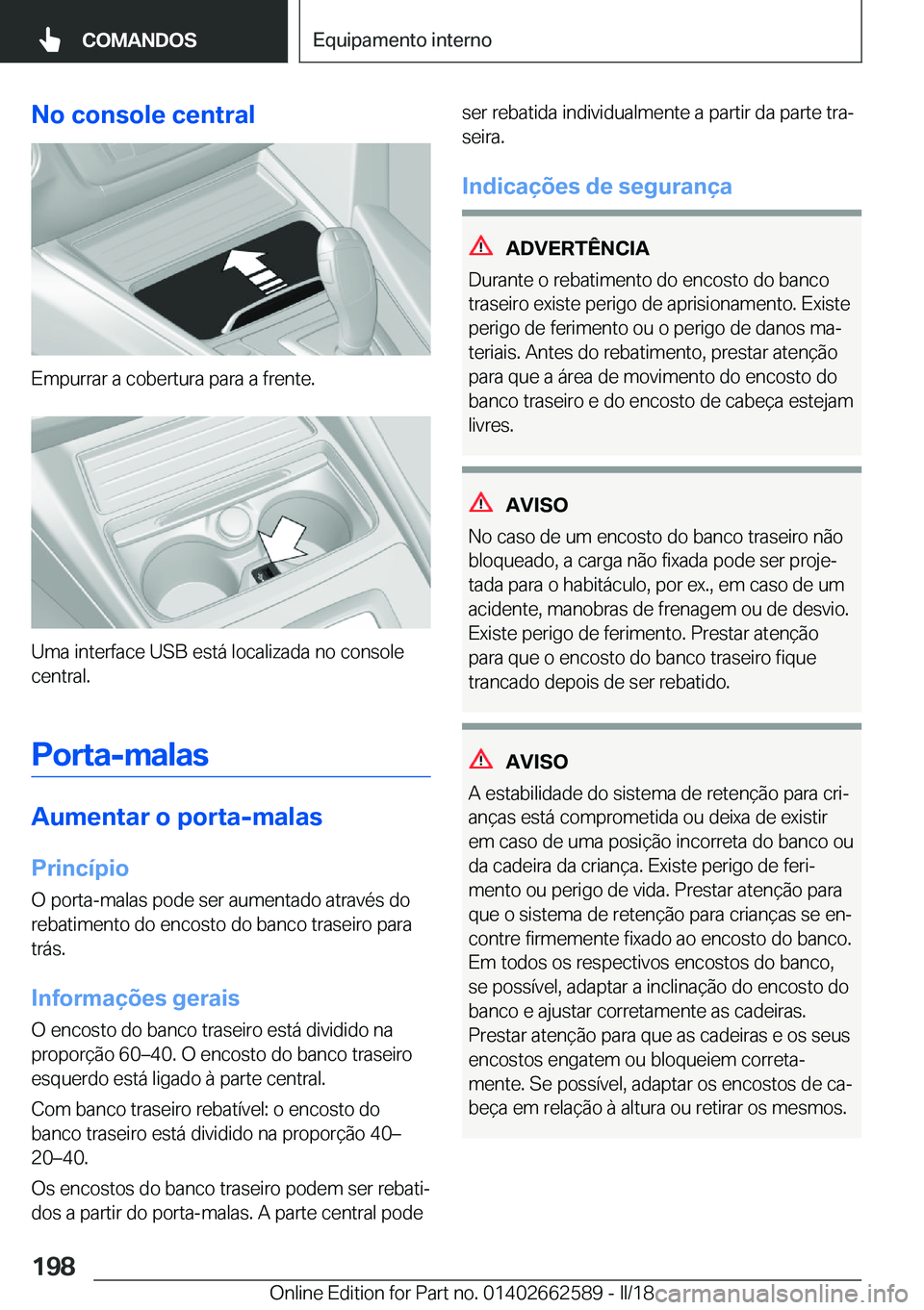 BMW M2 2018  Manual do condutor (in Portuguese) �N�o��c�o�n�s�o�l�e��c�e�n�t�r�a�l
�E�m�p�u�r�r�a�r� �a� �c�o�b�e�r�t�u�r�a� �p�a�r�a� �a� �f�r�e�n�t�e�.
�U�m�a� �i�n�t�e�r�f�a�c�e� �U�S�B� �e�s�t�á� �l�o�c�a�l�i�z�a�d�a� �n�o� �c�o�n�s�o�l�e�c�