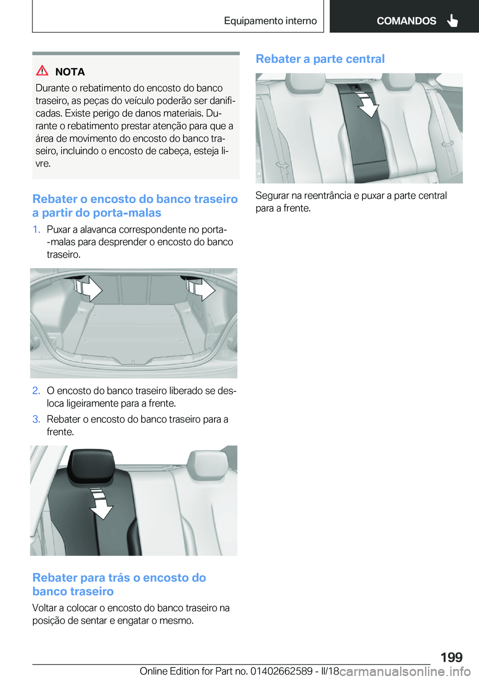 BMW M2 2018  Manual do condutor (in Portuguese) �N�O�T�A
�D�u�r�a�n�t�e� �o� �r�e�b�a�t�i�m�e�n�t�o� �d�o� �e�n�c�o�s�t�o� �d�o� �b�a�n�c�o
�t�r�a�s�e�i�r�o�,� �a�s� �p�e�