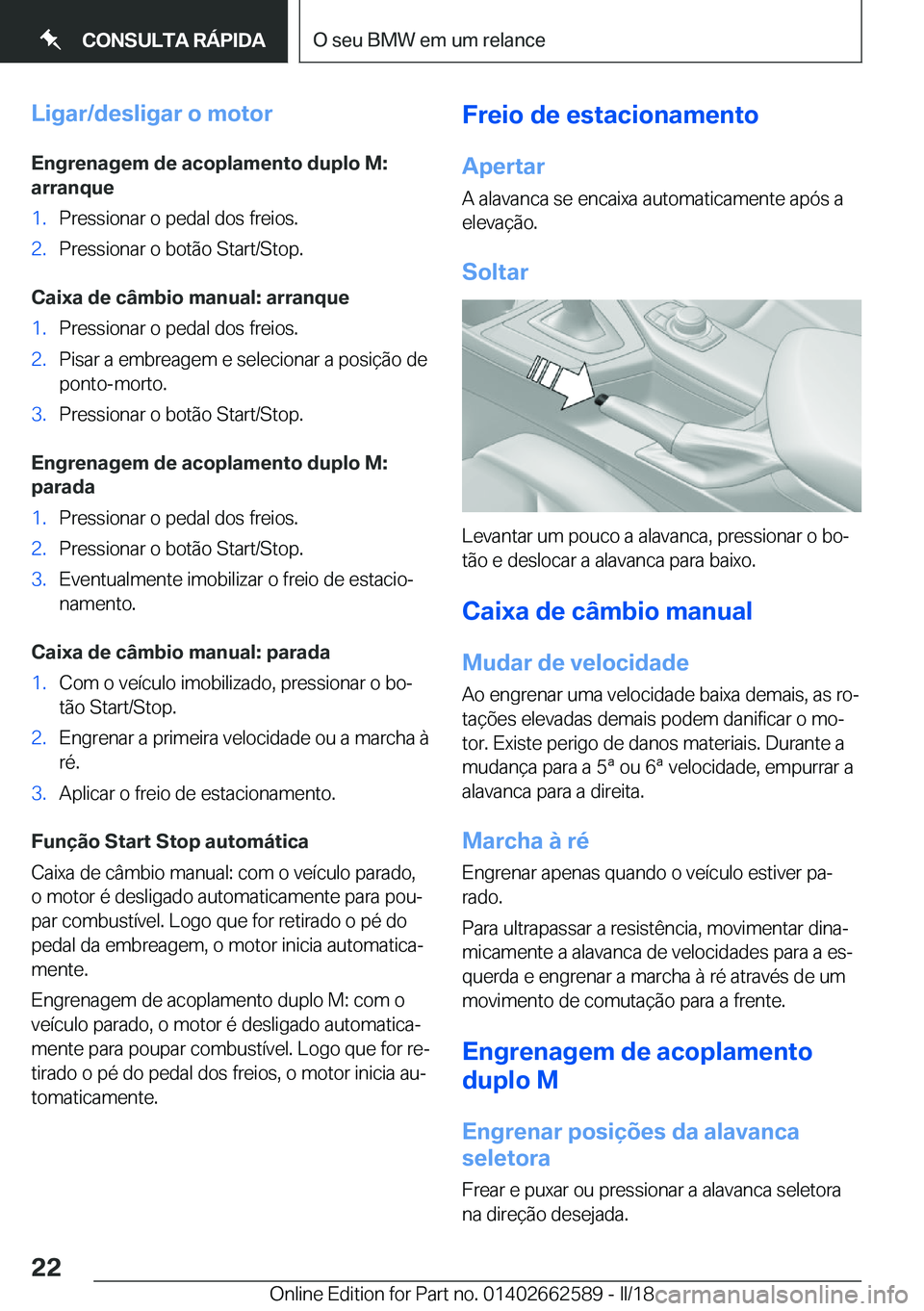 BMW M2 2018  Manual do condutor (in Portuguese) �L�i�g�a�r�/�d�e�s�l�i�g�a�r��o��m�o�t�o�r�E�n�g�r�e�n�a�g�e�m��d�e��a�c�o�p�l�a�m�e�n�t�o��d�u�p�l�o��M�:
�a�r�r�a�n�q�u�e�1�.�P�r�e�s�s�i�o�n�a�r� �o� �p�e�d�a�l� �d�o�s� �f�r�e�i�o�s�.�2�.�P�