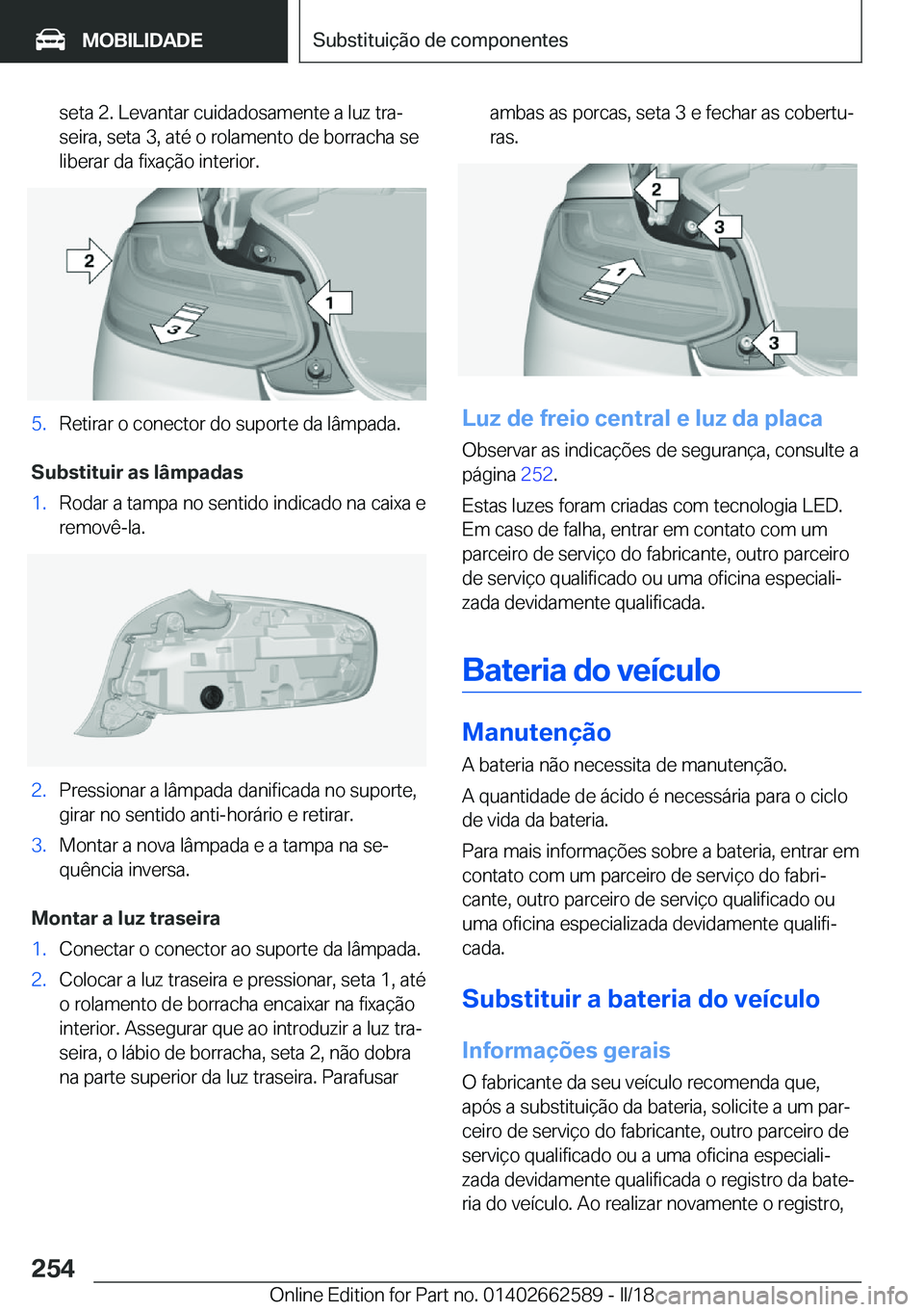 BMW M2 2018  Manual do condutor (in Portuguese) �s�e�t�a� �2�.� �L�e�v�a�n�t�a�r� �c�u�i�d�a�d�o�s�a�m�e�n�t�e� �a� �l�u�z� �t�r�aª
�s�e�i�r�a�,� �s�e�t�a� �3�,� �a�t�é� �o� �r�o�l�a�m�e�n�t�o� �d�e� �b�o�r�r�a�c�h�a� �s�e �l�i�b�e�r�a�r� �d�a� 