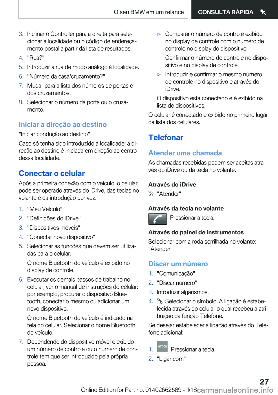 BMW M2 2018  Manual do condutor (in Portuguese) �3�.�I�n�c�l�i�n�a�r� �o� �C�o�n�t�r�o�l�l�e�r� �p�a�r�a� �a� �d�i�r�e�i�t�a� �p�a�r�a� �s�e�l�eª�c�i�o�n�a�r� �a� �l�o�c�a�l�i�d�a�d�e� �o�u� �o� �c�ó�d�i�g�o� �d�e� �e�n�d�e�r�e�