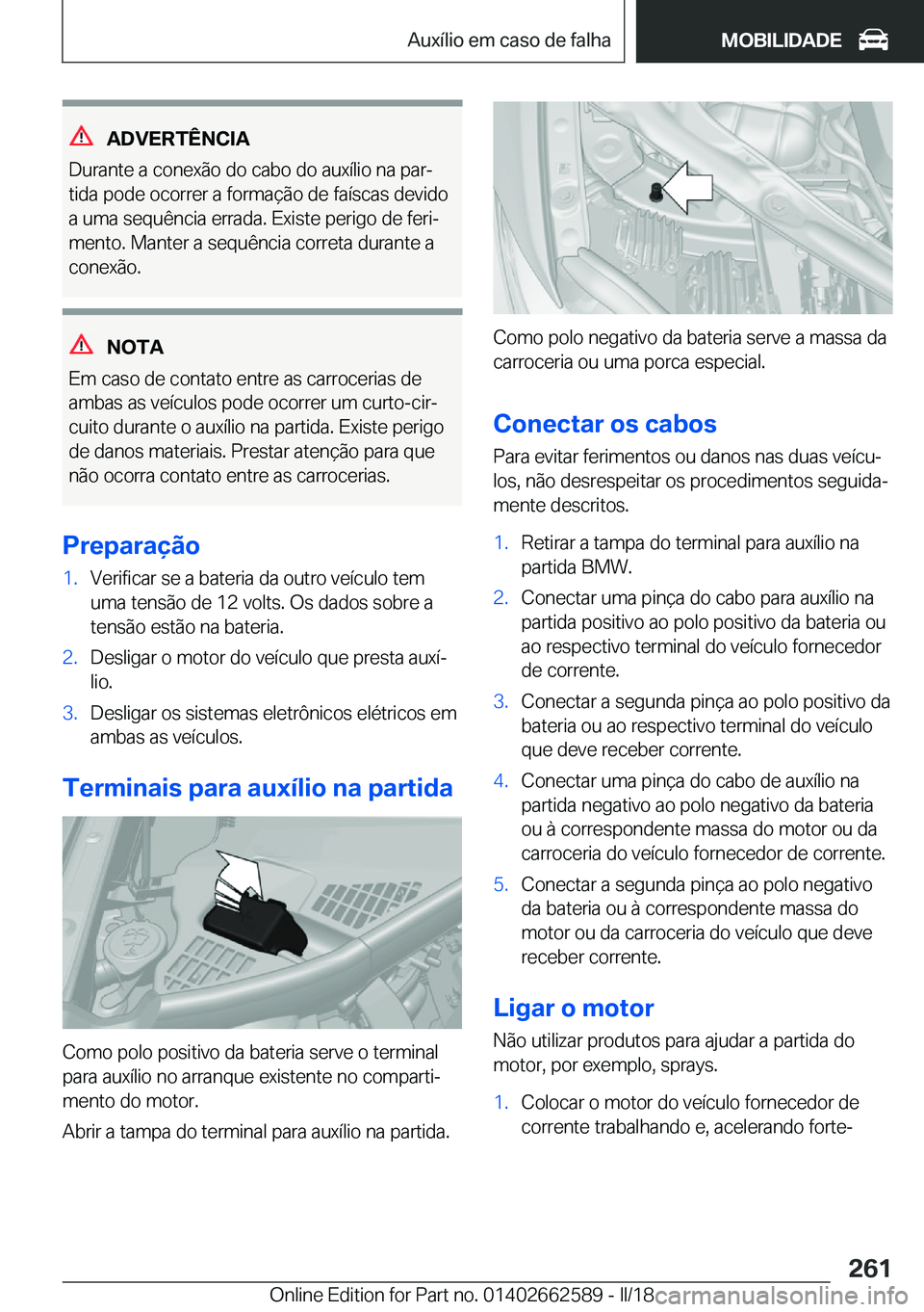 BMW M2 2018  Manual do condutor (in Portuguese) �A�D�V�E�R�T�Ê�N�C�I�A
�D�u�r�a�n�t�e� �a� �c�o�n�e�x�ã�o� �d�o� �c�a�b�o� �d�o� �a�u�x�