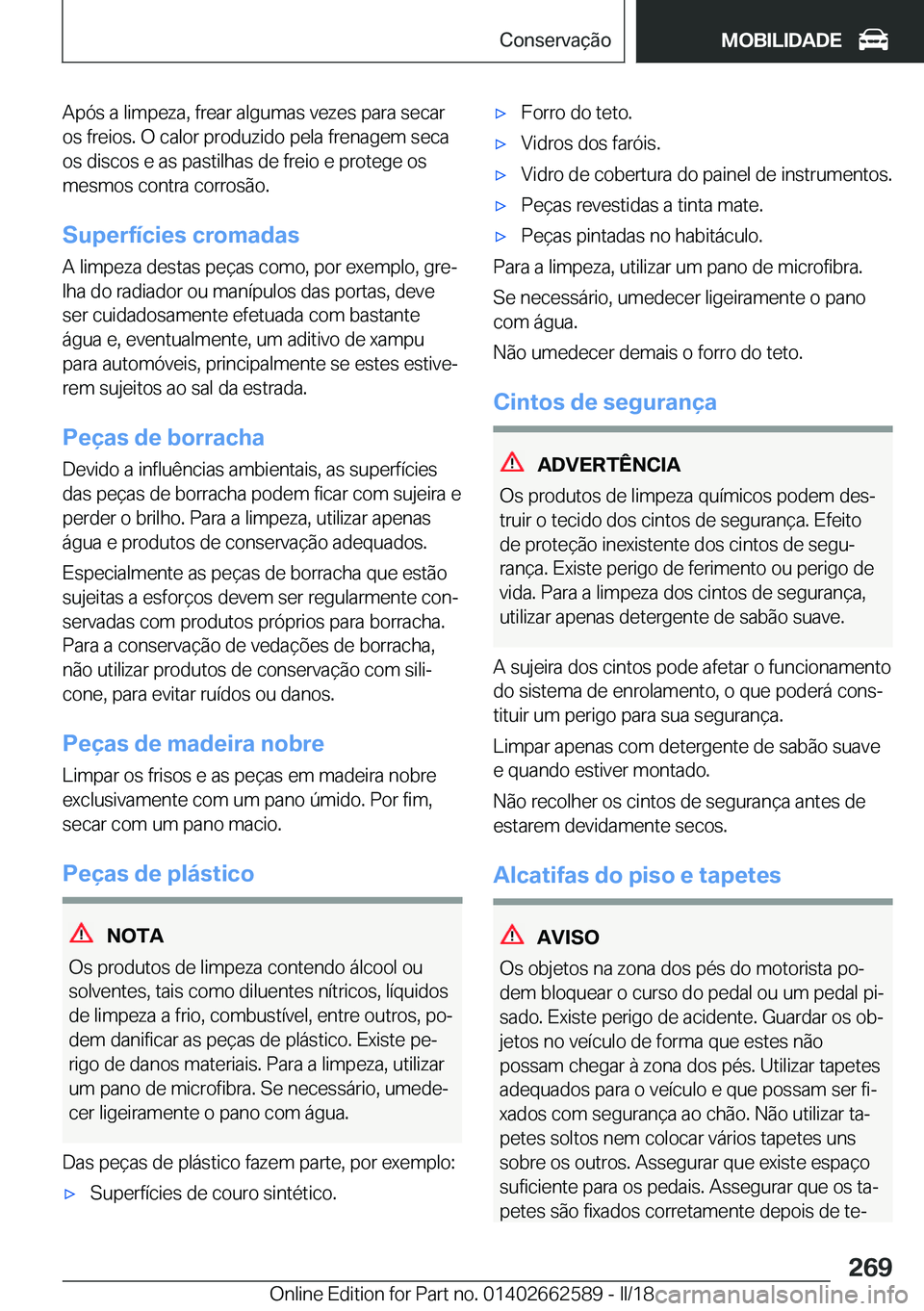 BMW M2 2018  Manual do condutor (in Portuguese) �A�p�ó�s� �a� �l�i�m�p�e�z�a�,� �f�r�e�a�r� �a�l�g�u�m�a�s� �v�e�z�e�s� �p�a�r�a� �s�e�c�a�r
�o�s� �f�r�e�i�o�s�.� �O� �c�a�l�o�r� �p�r�o�d�u�z�i�d�o� �p�e�l�a� �f�r�e�n�a�g�e�m� �s�e�c�a �o�s� �d�i�