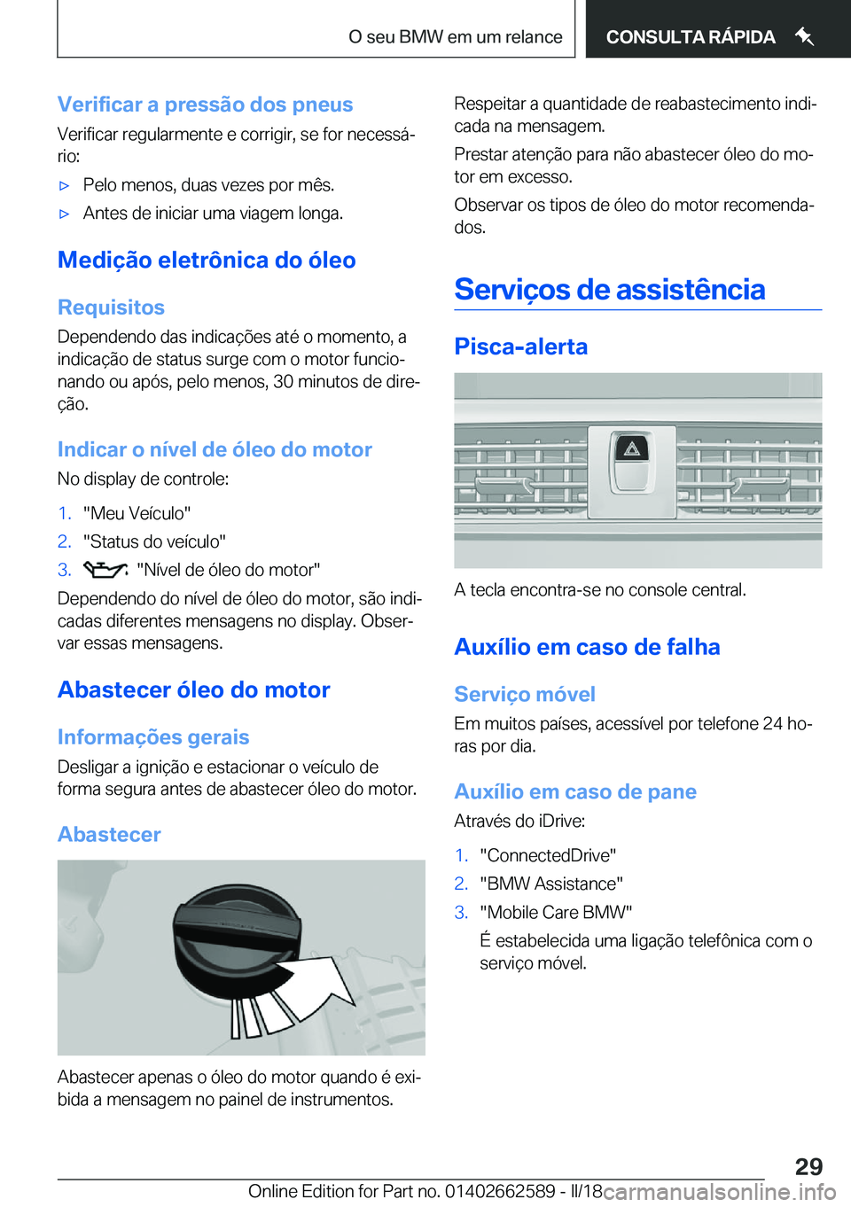 BMW M2 2018  Manual do condutor (in Portuguese) �V�e�r�i�f�i�c�a�r��a��p�r�e�s�s�ã�o��d�o�s��p�n�e�u�s�V�e�r�i�f�i�c�a�r� �r�e�g�u�l�a�r�m�e�n�t�e� �e� �c�o�r�r�i�g�i�r�,� �s�e� �f�o�r� �n�e�c�e�s�s�áª�r�i�o�:'x�P�e�l�o� �m�e�n�o�s�,� �