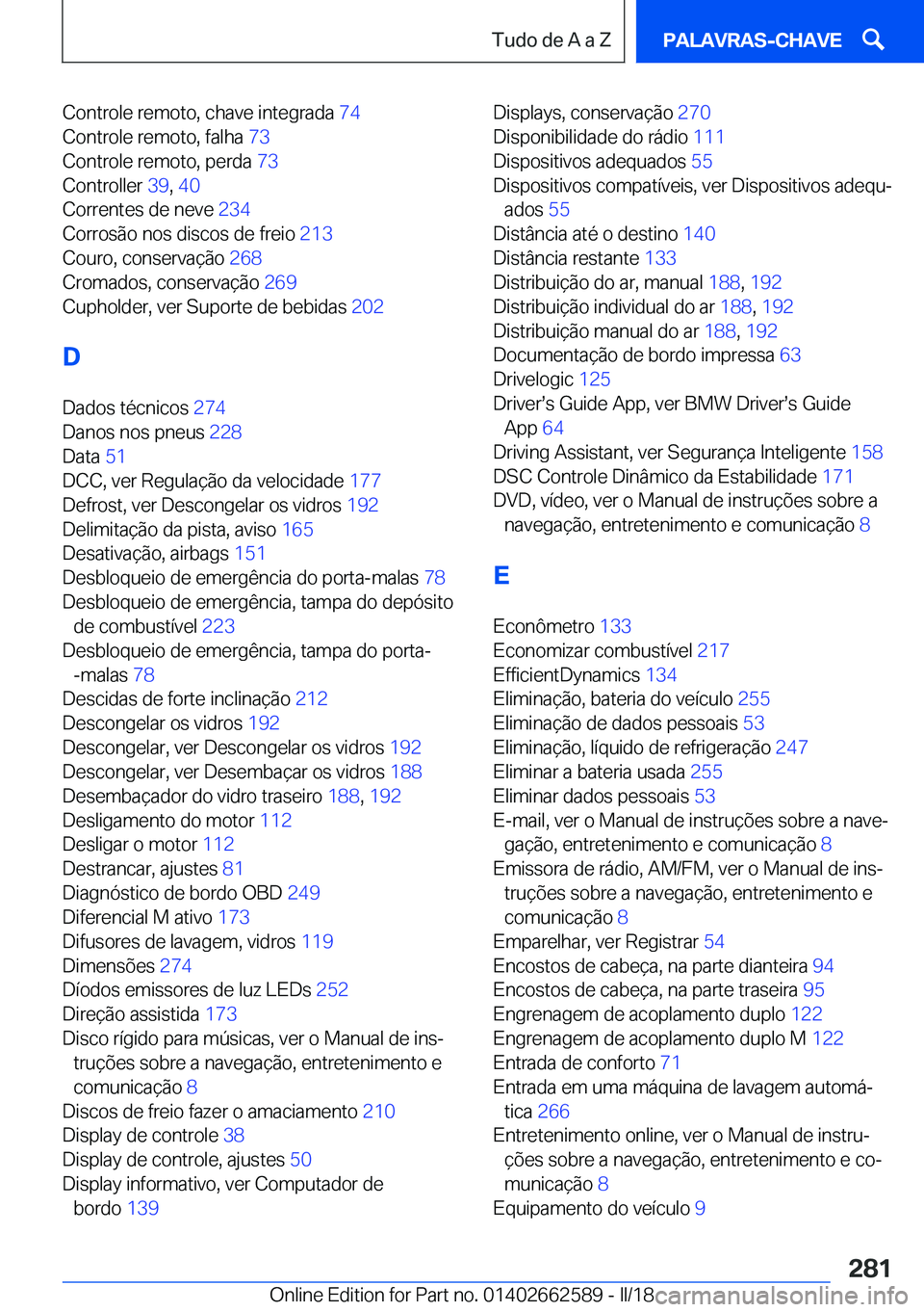 BMW M2 2018  Manual do condutor (in Portuguese) �C�o�n�t�r�o�l�e� �r�e�m�o�t�o�,� �c�h�a�v�e� �i�n�t�e�g�r�a�d�a� �7�4� 
�C�o�n�t�r�o�l�e� �r�e�m�o�t�o�,� �f�a�l�h�a�  �7�3� 
�C�o�n�t�r�o�l�e� �r�e�m�o�t�o�,� �p�e�r�d�a�  �7�3� 
�C�o�n�t�r�o�l�l�e�