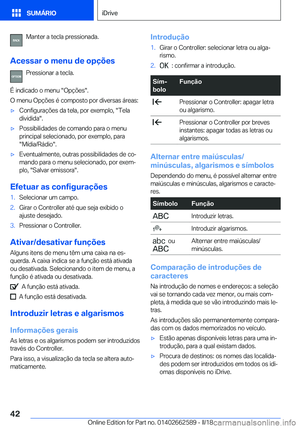 BMW M2 2018  Manual do condutor (in Portuguese) �M�a�n�t�e�r� �a� �t�e�c�l�a� �p�r�e�s�s�i�o�n�a�d�a�.
�A�c�e�s�s�a�r��o��m�e�n�u��d�e��o�p�