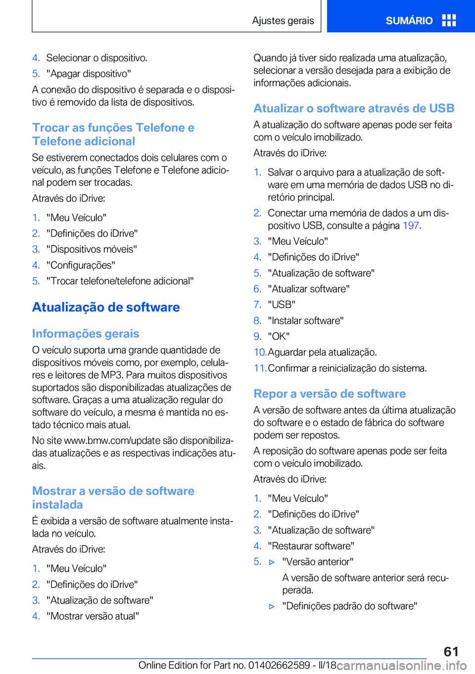 BMW M2 2018  Manual do condutor (in Portuguese) �4�.�S�e�l�e�c�i�o�n�a�r� �o� �d�i�s�p�o�s�i�t�i�v�o�.�5�.�"�A�p�a�g�a�r� �d�i�s�p�o�s�i�t�i�v�o�"
�A� �c�o�n�e�x�ã�o� �d�o� �d�i�s�p�o�s�i�t�i�v�o� �é� �s�e�p�a�r�a�d�a� �e� �o� �d�i�s�p�o�