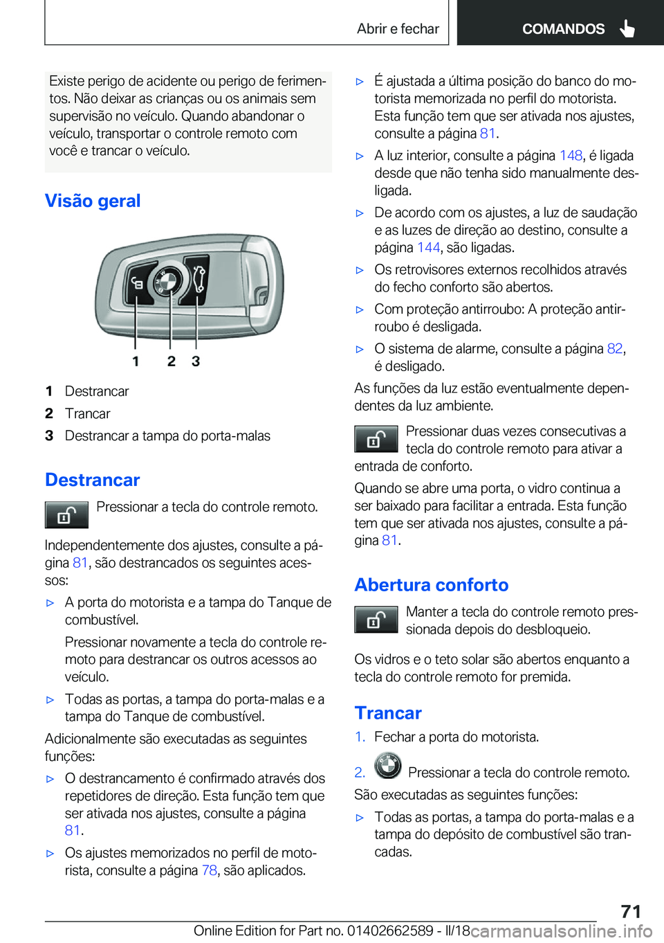 BMW M2 2018  Manual do condutor (in Portuguese) �E�x�i�s�t�e� �p�e�r�i�g�o� �d�e� �a�c�i�d�e�n�t�e� �o�u� �p�e�r�i�g�o� �d�e� �f�e�r�i�m�e�nª�t�o�s�.� �N�ã�o� �d�e�i�x�a�r� �a�s� �c�r�i�a�n�